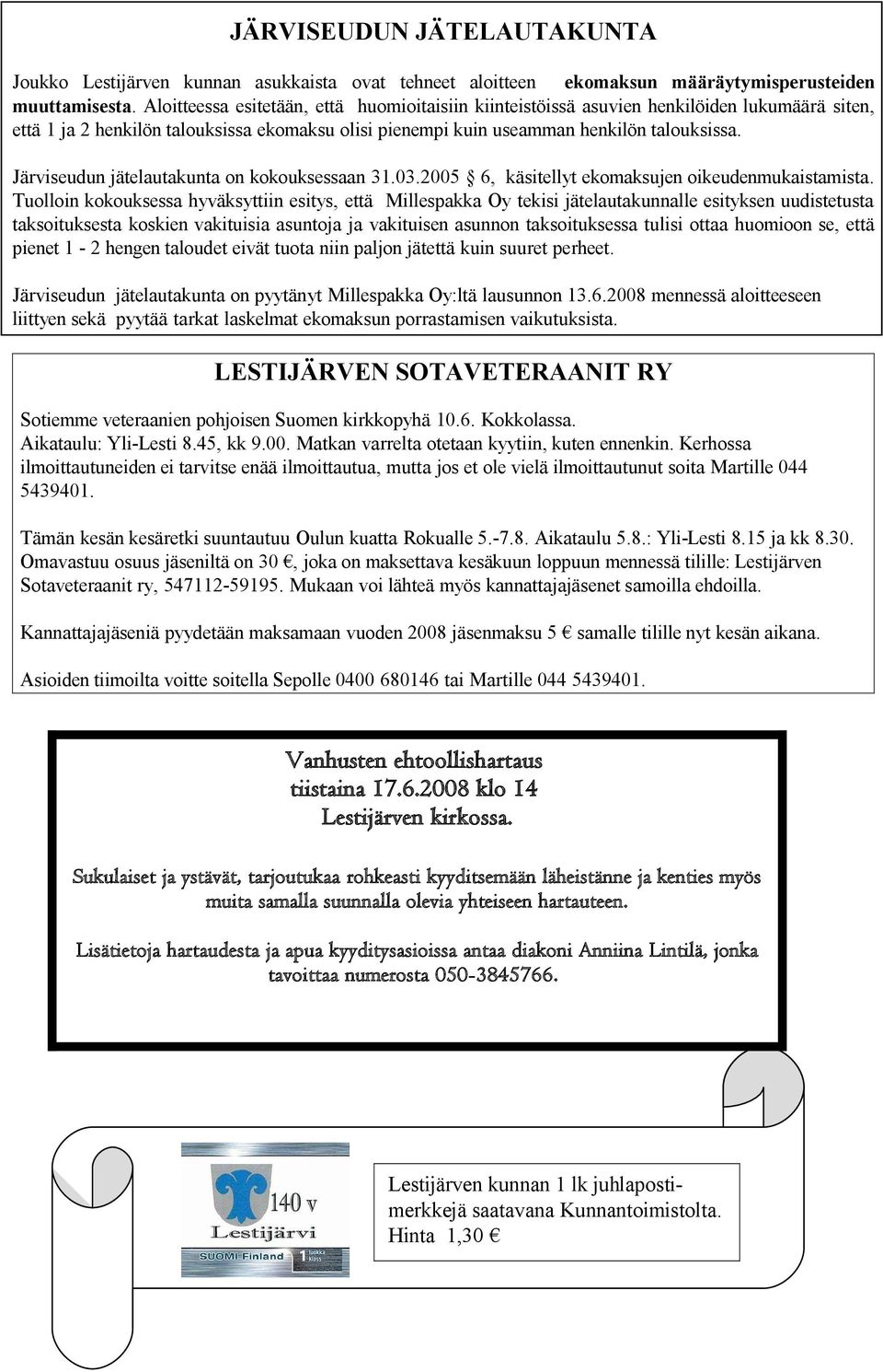 Järviseudun jätelautakunta on kokouksessaan 31.03.2005 6, käsitellyt ekomaksujen oikeudenmukaistamista.