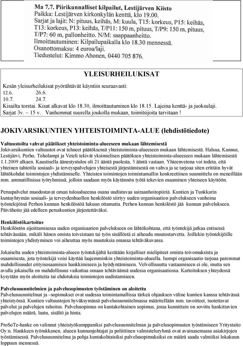 JOKIVARSIKUNTIEN YHTEISTOIMINTA-ALUE (lehdistötiedote) Valtuustoilta vahvat päätökset yhteistoiminta-alueeseen mukaan lähtemisestä Jokivarsikuntien valtuustot ovat tehneet päätöksensä