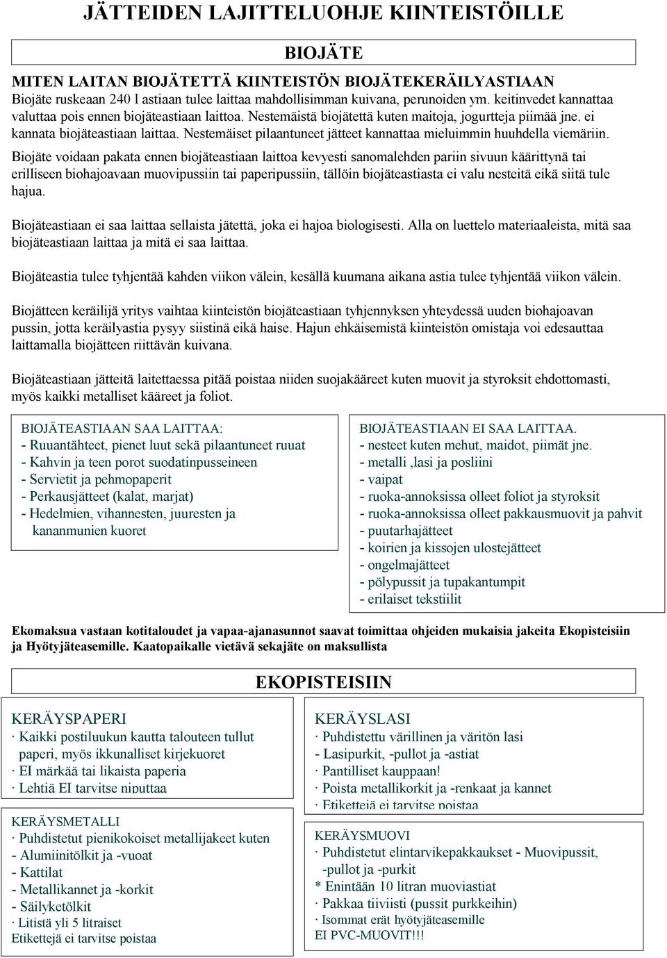 Nestemäiset pilaantuneet jätteet kannattaa mieluimmin huuhdella viemäriin.
