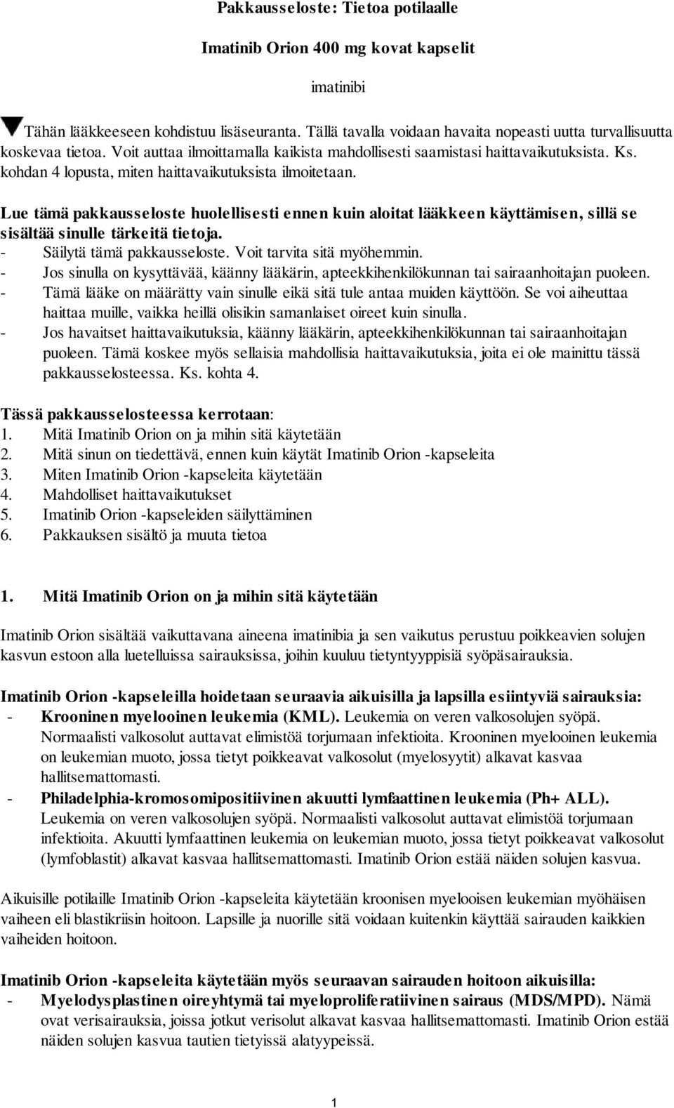 Lue tämä pakkausseloste huolellisesti ennen kuin aloitat lääkkeen käyttämisen, sillä se sisältää sinulle tärkeitä tietoja. - Säilytä tämä pakkausseloste. Voit tarvita sitä myöhemmin.