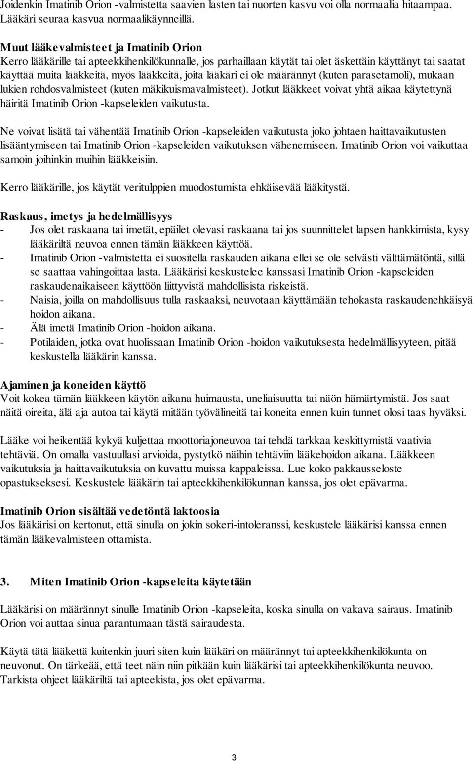 lääkäri ei ole määrännyt (kuten parasetamoli), mukaan lukien rohdosvalmisteet (kuten mäkikuismavalmisteet). Jotkut lääkkeet voivat yhtä aikaa käytettynä häiritä Imatinib Orion -kapseleiden vaikutusta.