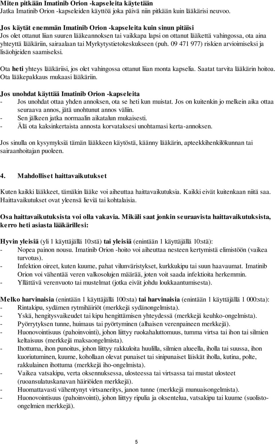 tai Myrkytystietokeskukseen (puh. 09 471 977) riskien arvioimiseksi ja lisäohjeiden saamiseksi. Ota heti yhteys lääkäriisi, jos olet vahingossa ottanut liian monta kapselia.