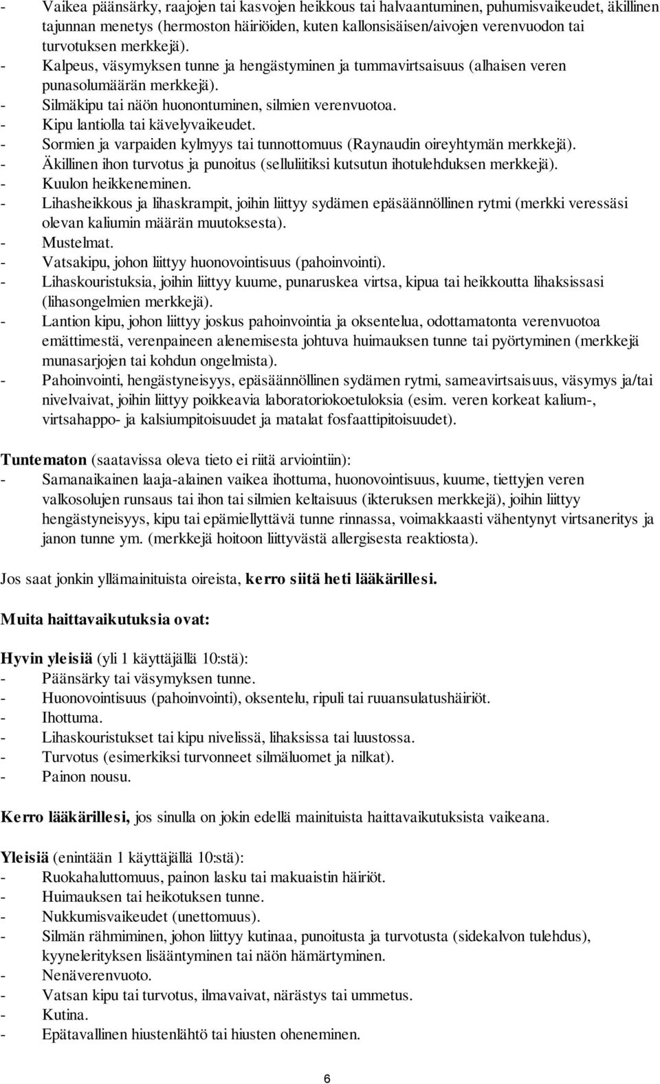 - Kipu lantiolla tai kävelyvaikeudet. - Sormien ja varpaiden kylmyys tai tunnottomuus (Raynaudin oireyhtymän merkkejä).