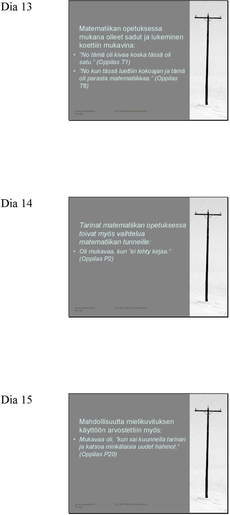 (Oppilas T6) Dia 14 Tarinat matematiikan opetuksessa toivat myös vaihtelua matematiikan tunneille: Oli mukavaa, kun ei tehty