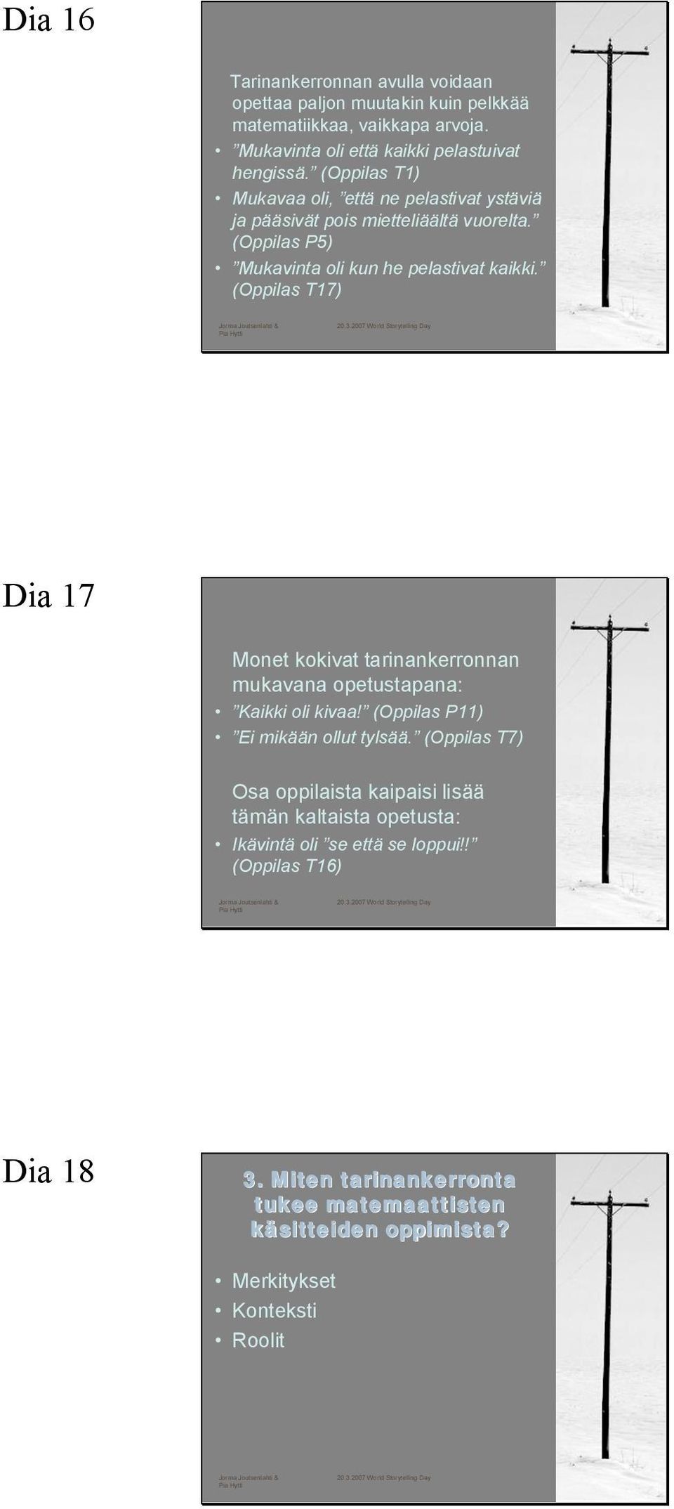 (Oppilas T17) Dia 17 Monet kokivat tarinankerronnan mukavana opetustapana: Kaikki oli kivaa! (Oppilas P11) Ei mikään ollut tylsää.