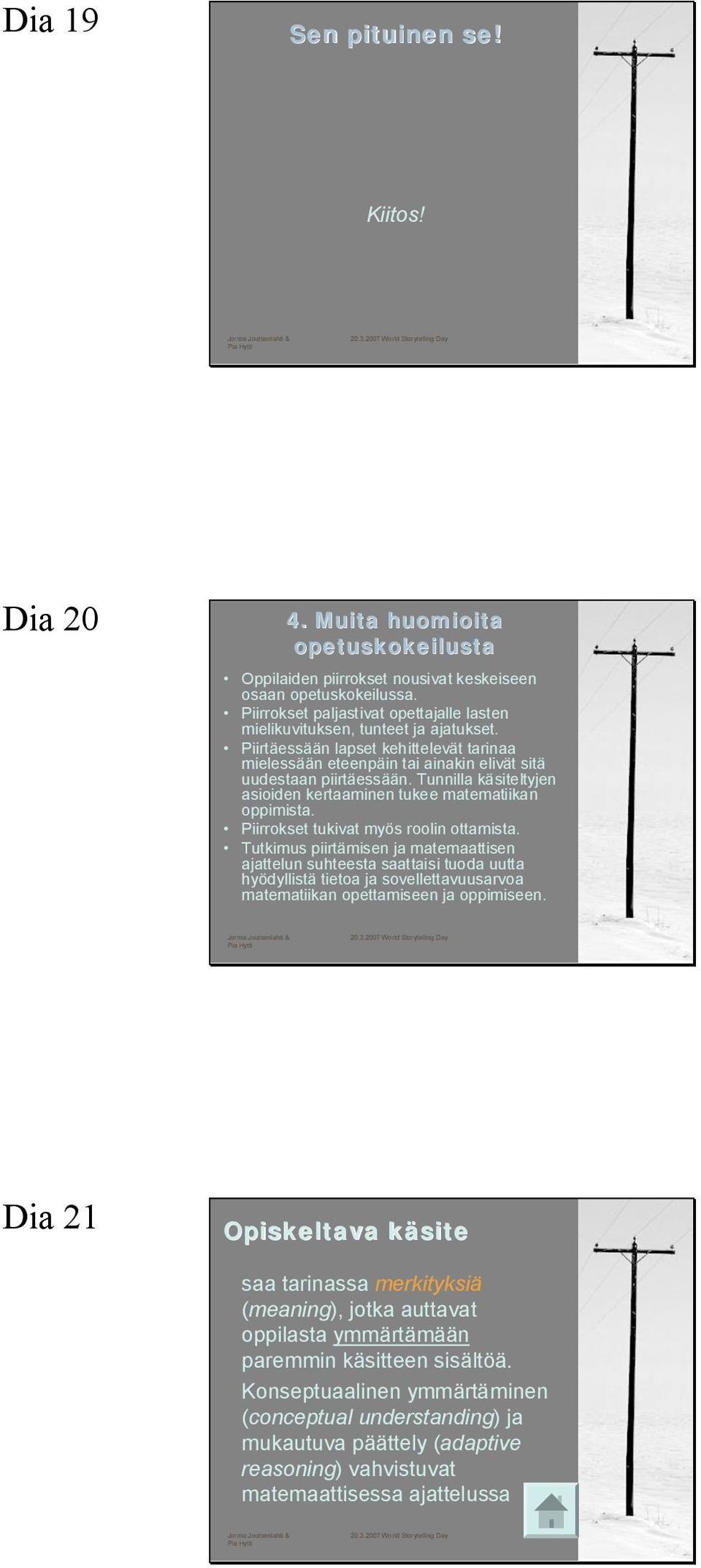 Tunnilla käsiteltyjen asioiden kertaaminen tukee matematiikan oppimista. Piirrokset tukivat myös roolin ottamista.