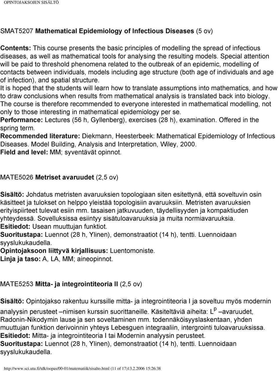 Special attention will be paid to threshold phenomena related to the outbreak of an epidemic, modelling of contacts between individuals, models including age structure (both age of individuals and