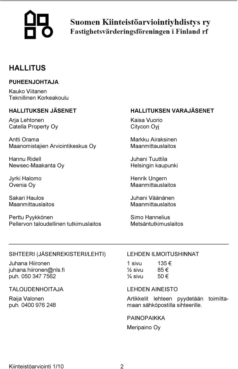 Tuuttila Helsingin kaupunki Henrik Ungern Maanmittauslaitos Juhani Väänänen Maanmittauslaitos Simo Hannelius Metsäntutkimuslaitos SIHTEERI (JÄSENREKISTERI/LEHTI) Juhana Hiironen juhana.hiironen@nls.