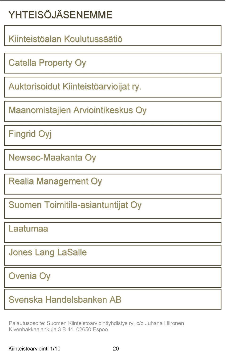 Toimitila-asiantuntijat Oy Laatumaa Jones Lang LaSalle Ovenia Oy Svenska Handelsbanken AB Palautusosoite: