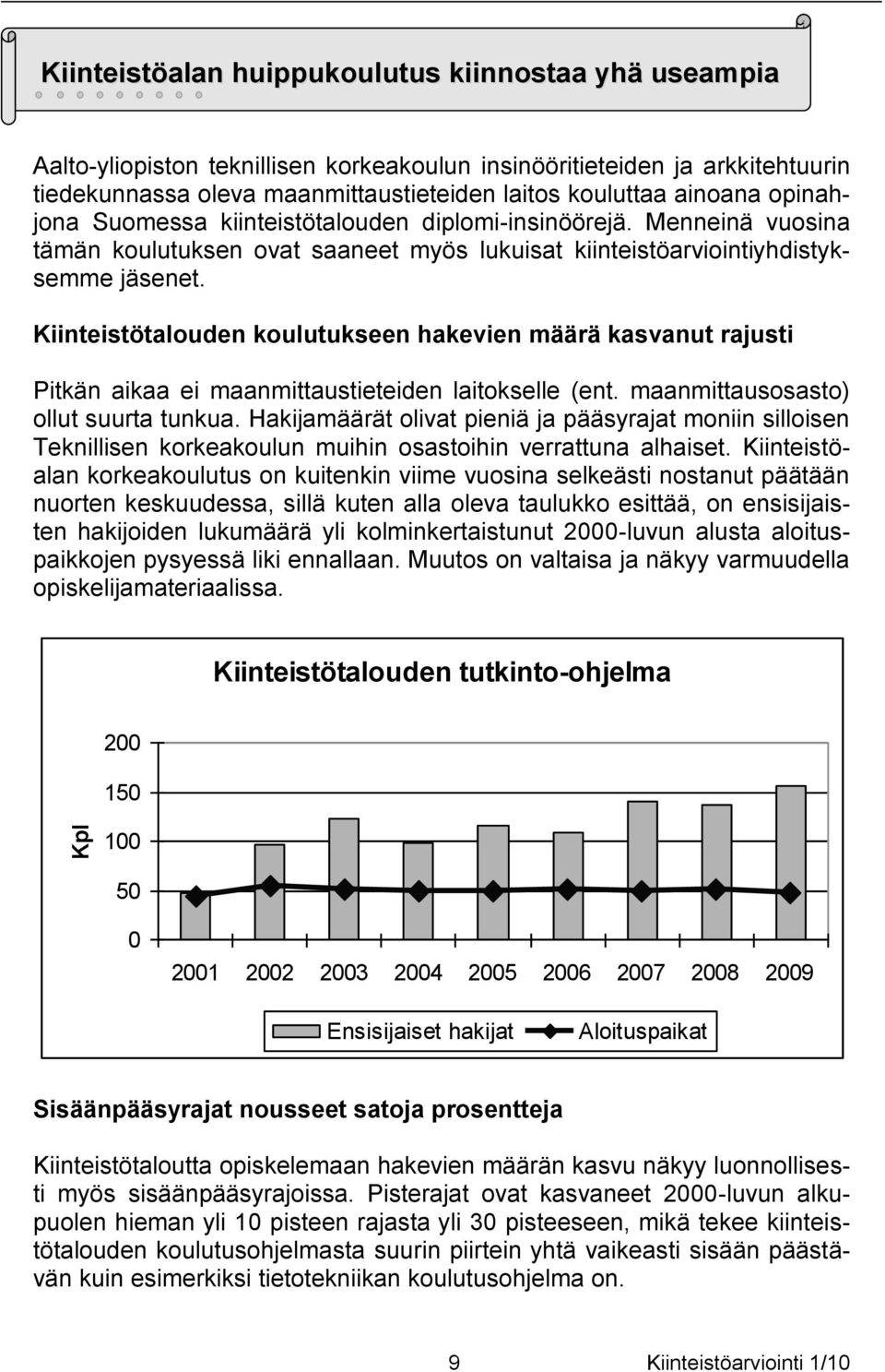 Kiinteistötalouden koulutukseen hakevien määrä kasvanut rajusti Pitkän aikaa ei maanmittaustieteiden laitokselle (ent. maanmittausosasto) ollut suurta tunkua.