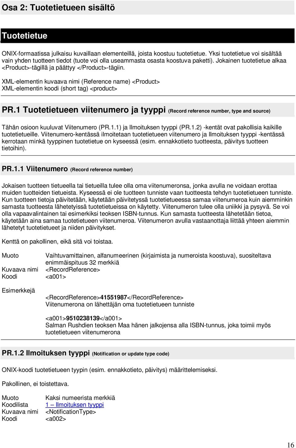 XML-elementin kuvaava nimi (Reference name) <Product> XML-elementin koodi (short tag) <product> PR.