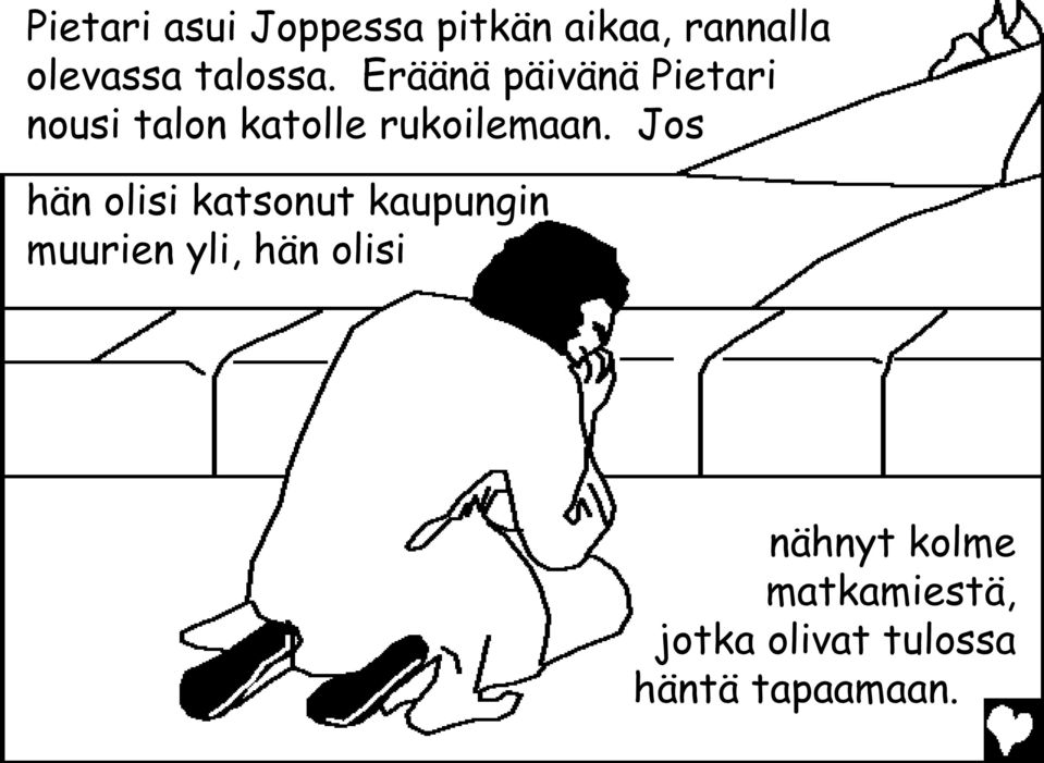 Eräänä päivänä Pietari nousi talon katolle rukoilemaan.