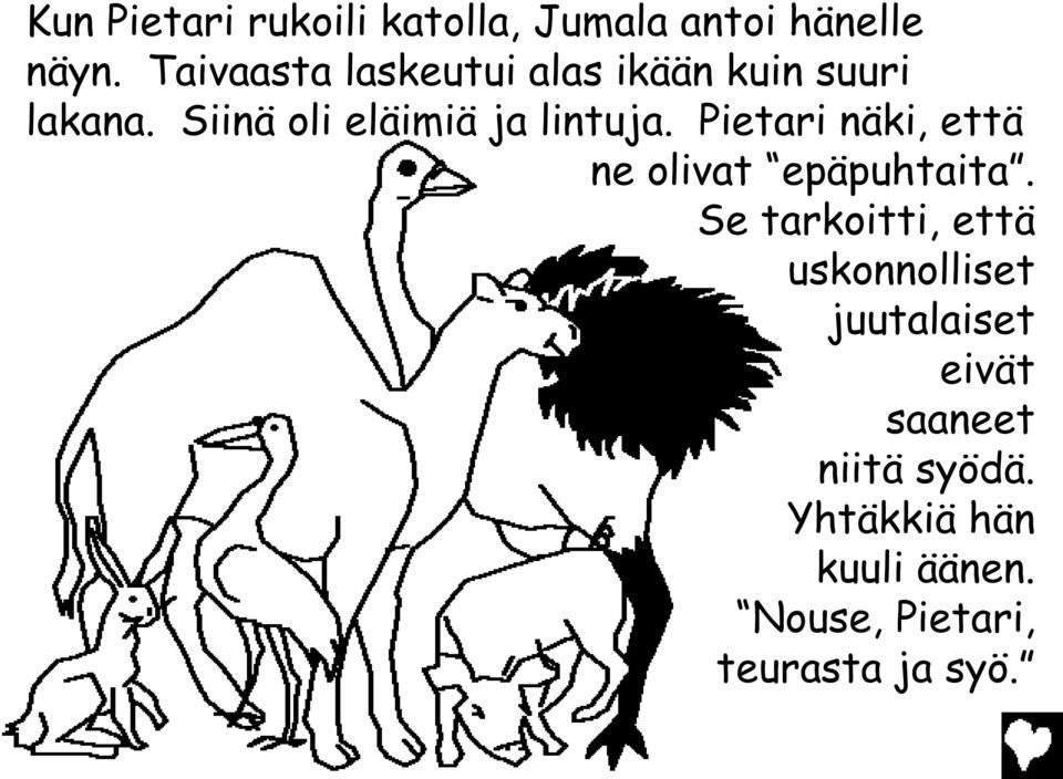 Siinä oli eläimiä ja lintuja. Pietari näki, että ne olivat epäpuhtaita.