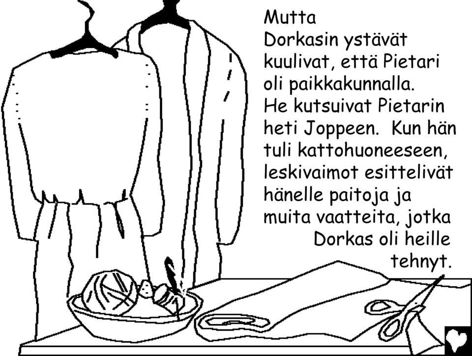 Kun hän tuli kattohuoneeseen, leskivaimot esittelivät