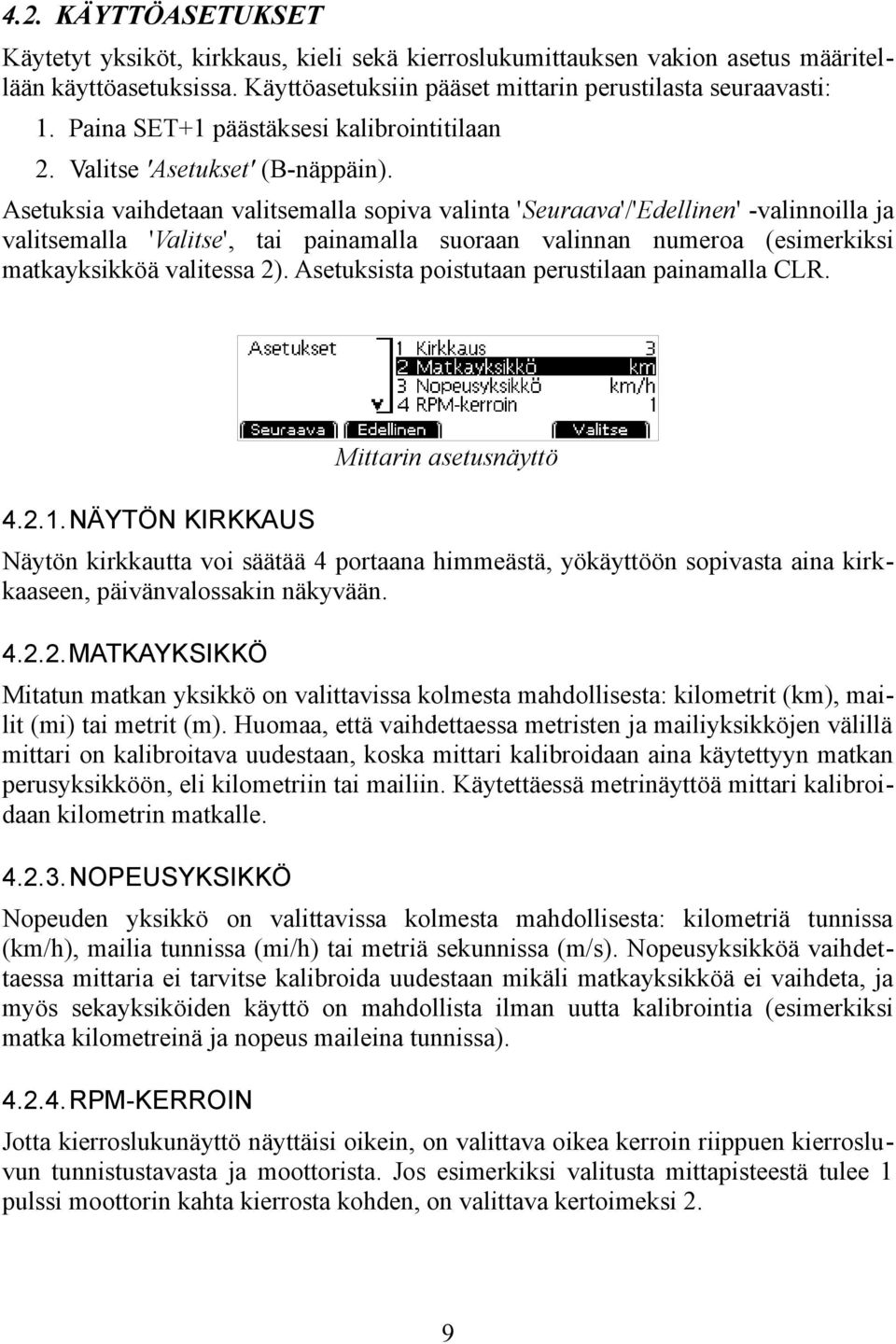 Asetuksia vaihdetaan valitsemalla sopiva valinta 'Seuraava'/'Edellinen' -valinnoilla ja valitsemalla 'Valitse', tai painamalla suoraan valinnan numeroa (esimerkiksi matkayksikköä valitessa 2).