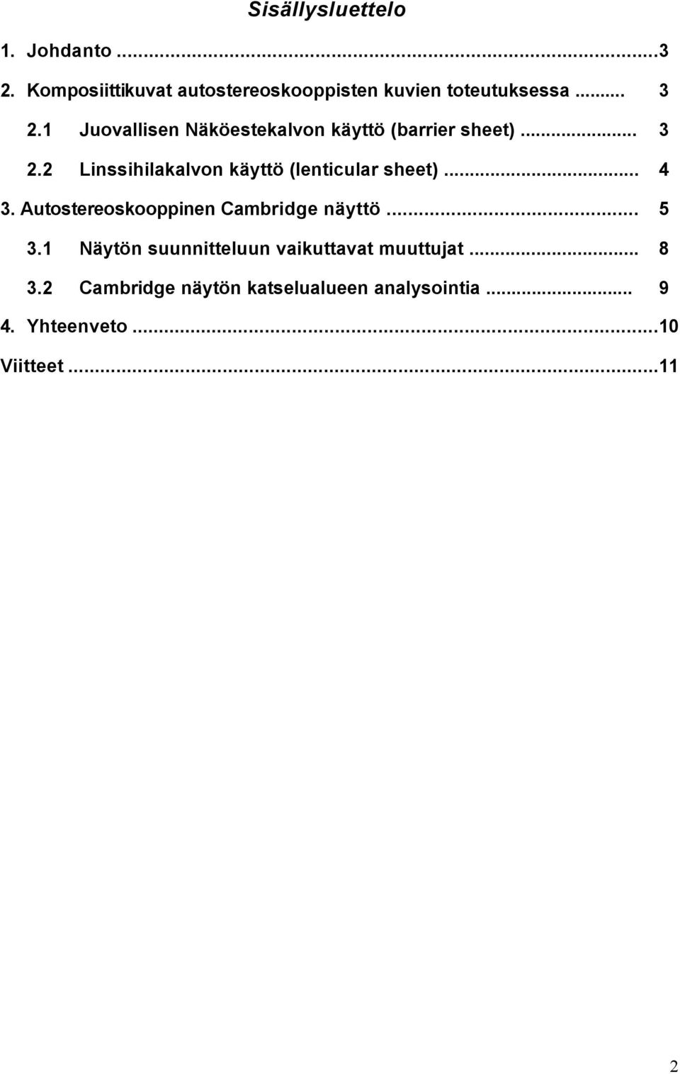 .. 4 3. Autostereoskooppinen Cambridge näyttö... 5 3.1 Näytön suunnitteluun vaikuttavat muuttujat.