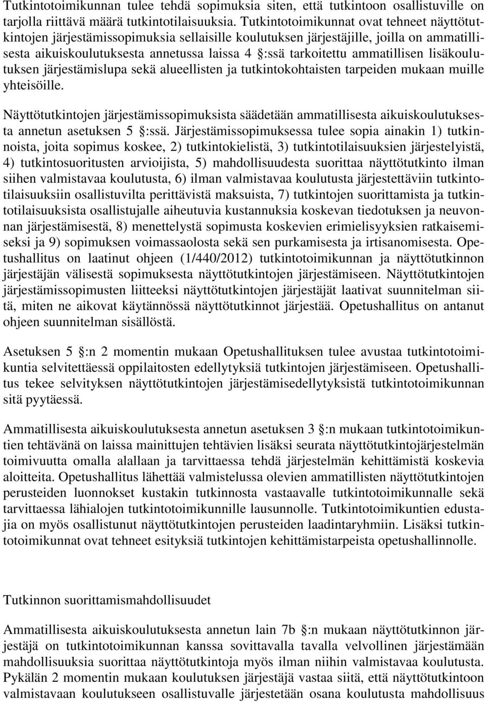 ammatillisen lisäkoulutuksen järjestämislupa sekä alueellisten ja tutkintokohtaisten tarpeiden mukaan muille yhteisöille.