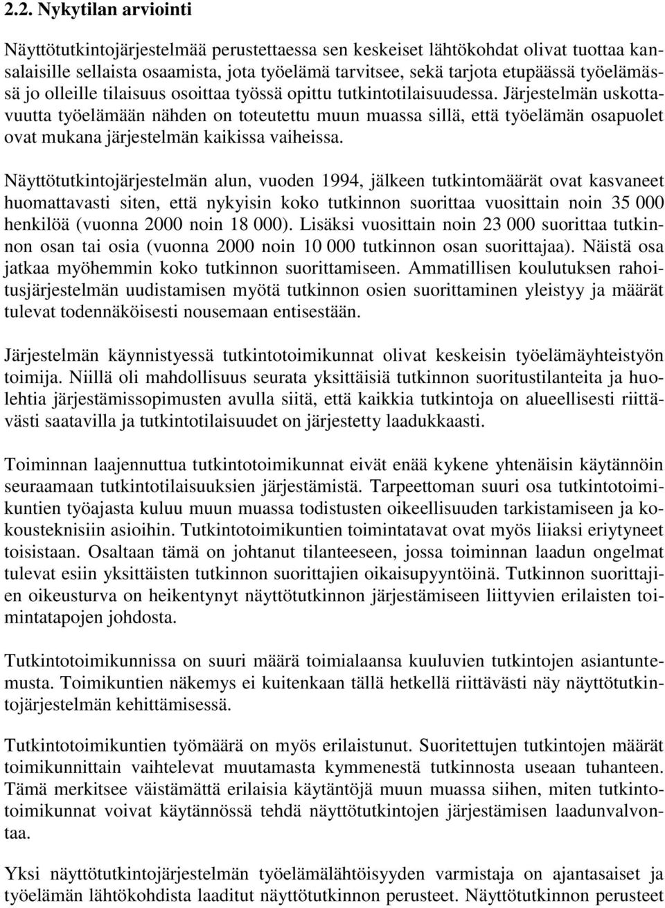 Järjestelmän uskottavuutta työelämään nähden on toteutettu muun muassa sillä, että työelämän osapuolet ovat mukana järjestelmän kaikissa vaiheissa.