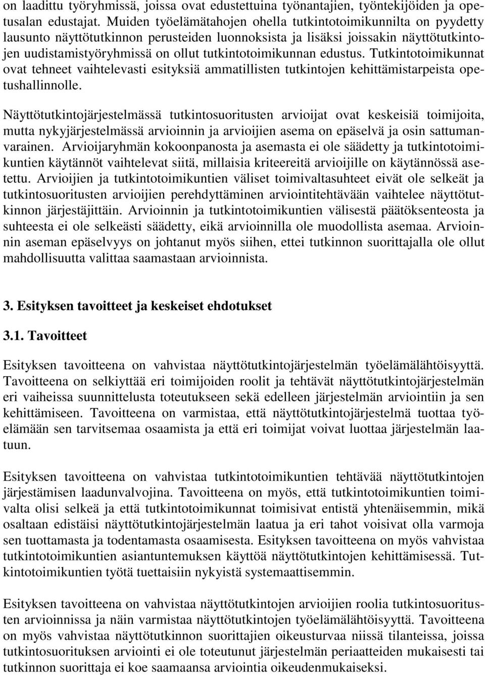 tutkintotoimikunnan edustus. Tutkintotoimikunnat ovat tehneet vaihtelevasti esityksiä ammatillisten tutkintojen kehittämistarpeista opetushallinnolle.