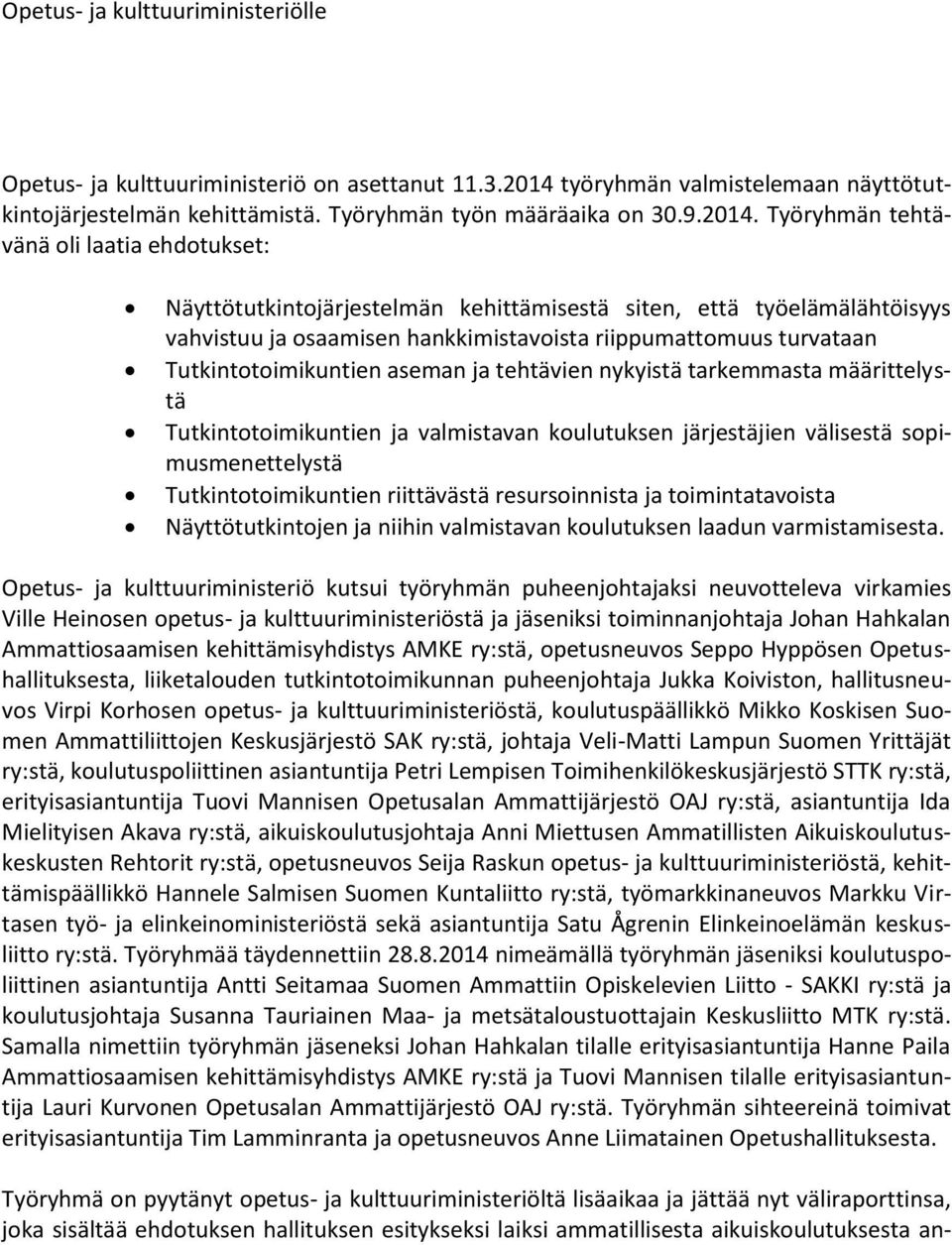 Työryhmän tehtävänä oli laatia ehdotukset: Näyttötutkintojärjestelmän kehittämisestä siten, että työelämälähtöisyys vahvistuu ja osaamisen hankkimistavoista riippumattomuus turvataan