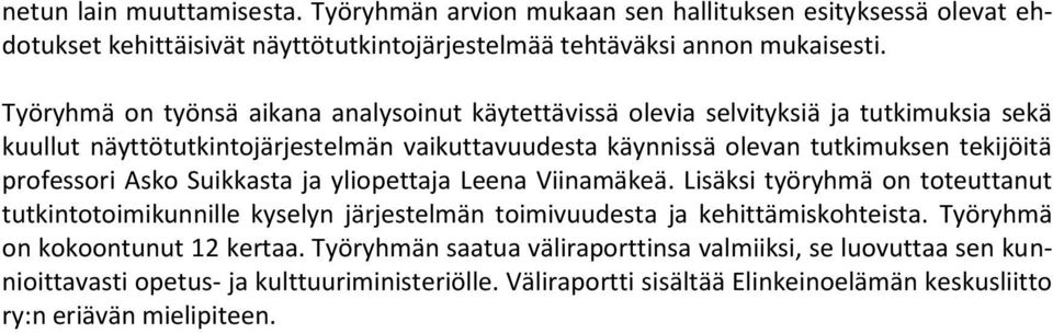 professori Asko Suikkasta ja yliopettaja Leena Viinamäkeä. Lisäksi työryhmä on toteuttanut tutkintotoimikunnille kyselyn järjestelmän toimivuudesta ja kehittämiskohteista.