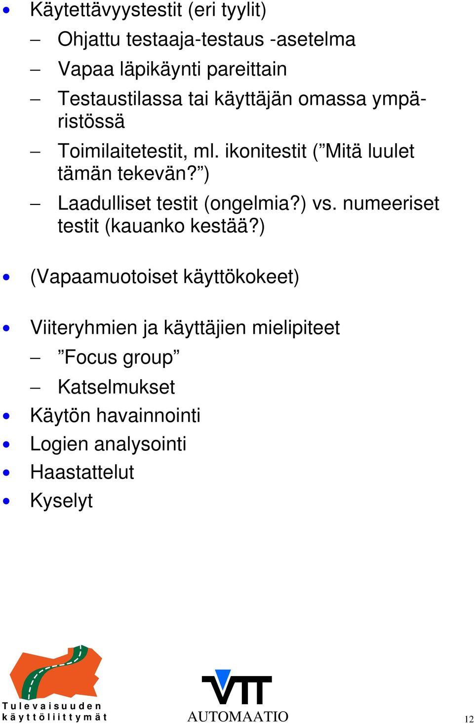 ) Laadulliset testit (ongelmia?) vs. numeeriset testit (kauanko kestää?