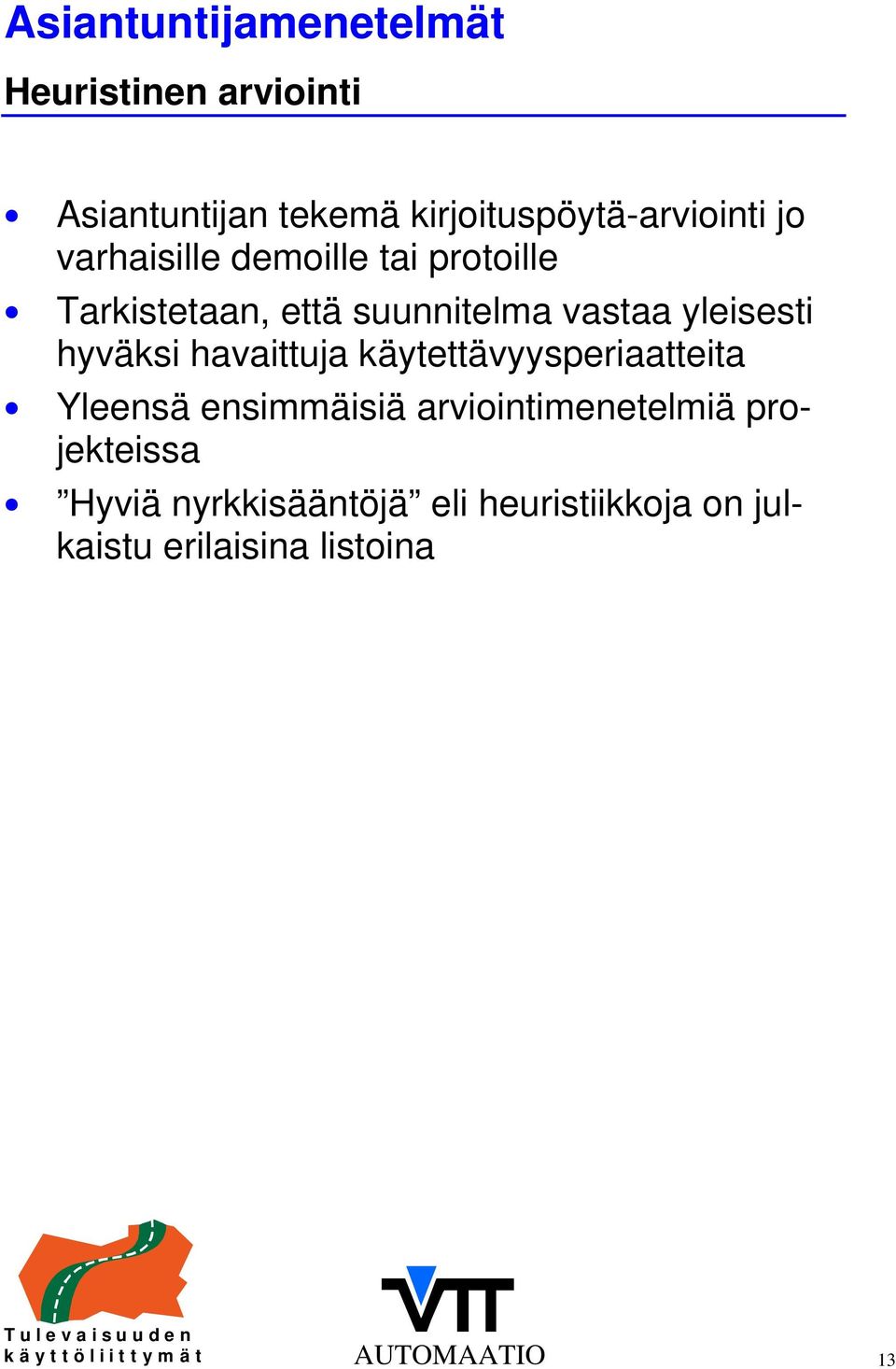 havaittuja käytettävyysperiaatteita Yleensä ensimmäisiä arviointimenetelmiä projekteissa