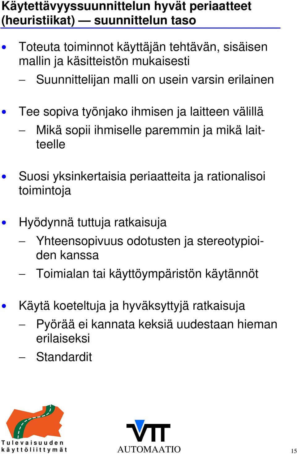 Suosi yksinkertaisia periaatteita ja rationalisoi toimintoja Hyödynnä tuttuja ratkaisuja Yhteensopivuus odotusten ja stereotypioiden kanssa Toimialan tai