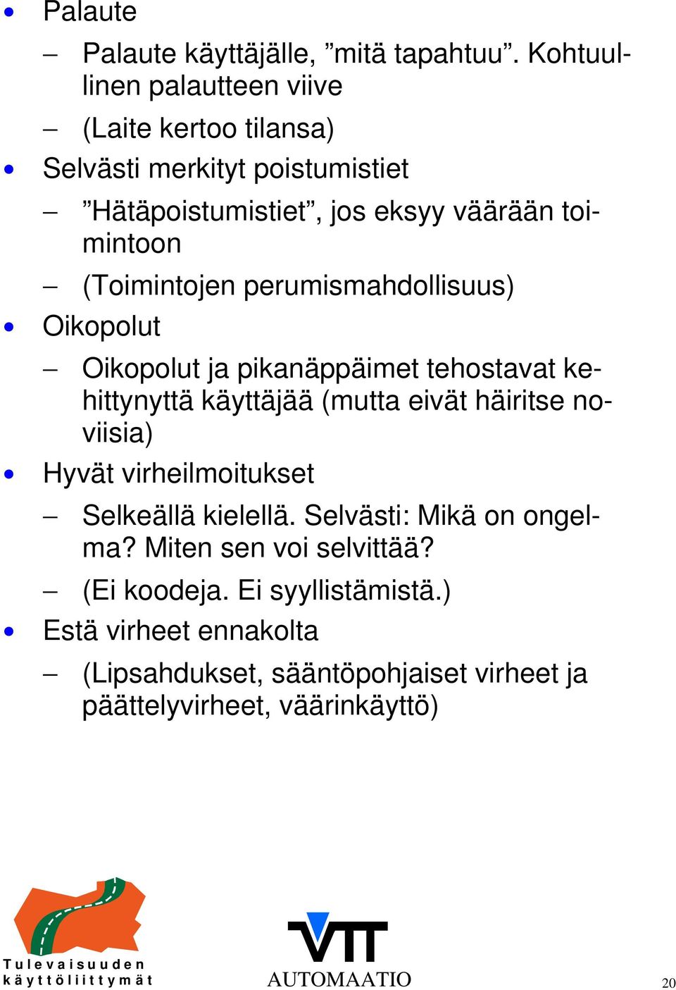 (Toimintojen perumismahdollisuus) Oikopolut Oikopolut ja pikanäppäimet tehostavat kehittynyttä käyttäjää (mutta eivät häiritse noviisia)