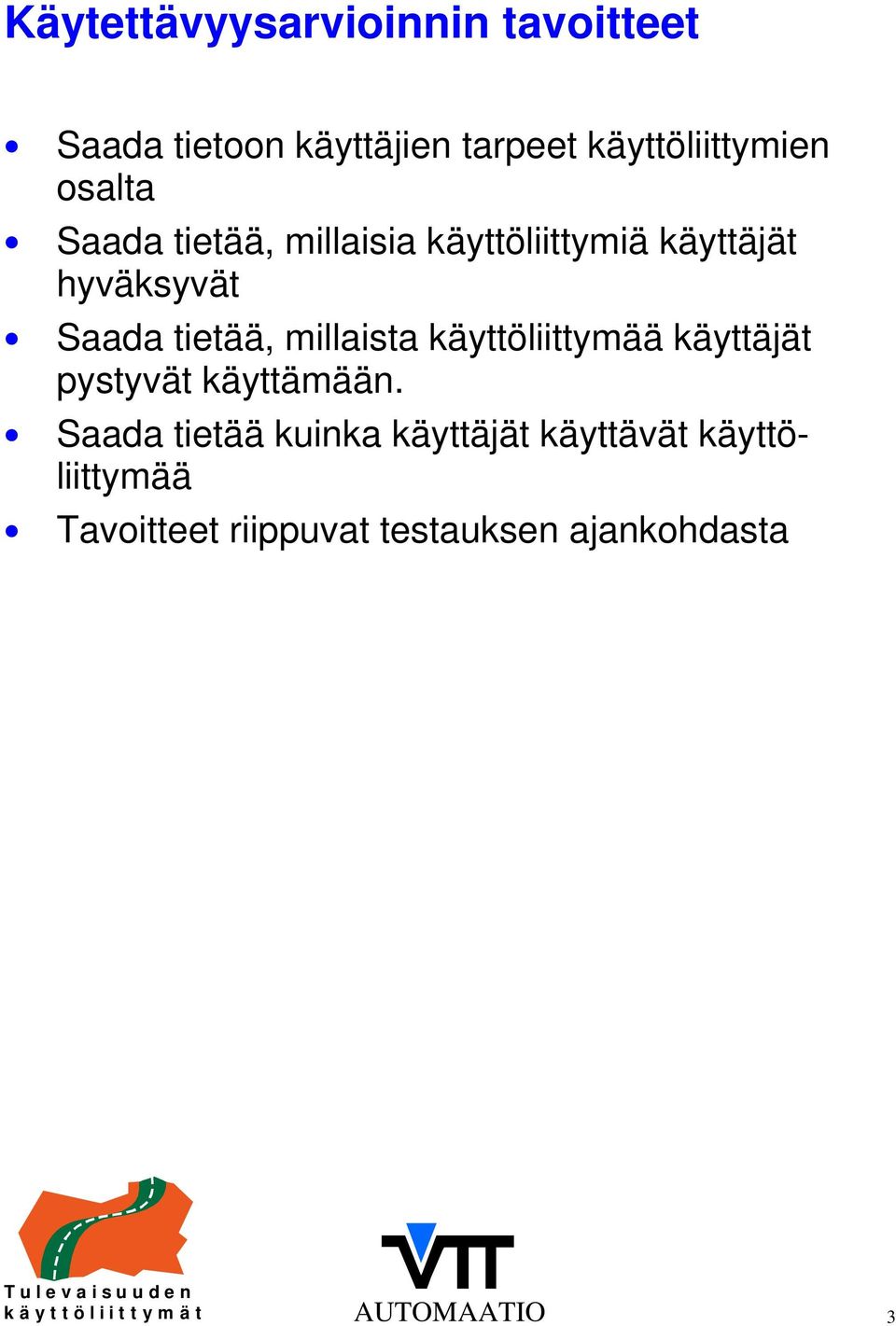 millaista käyttöliittymää käyttäjät pystyvät käyttämään.