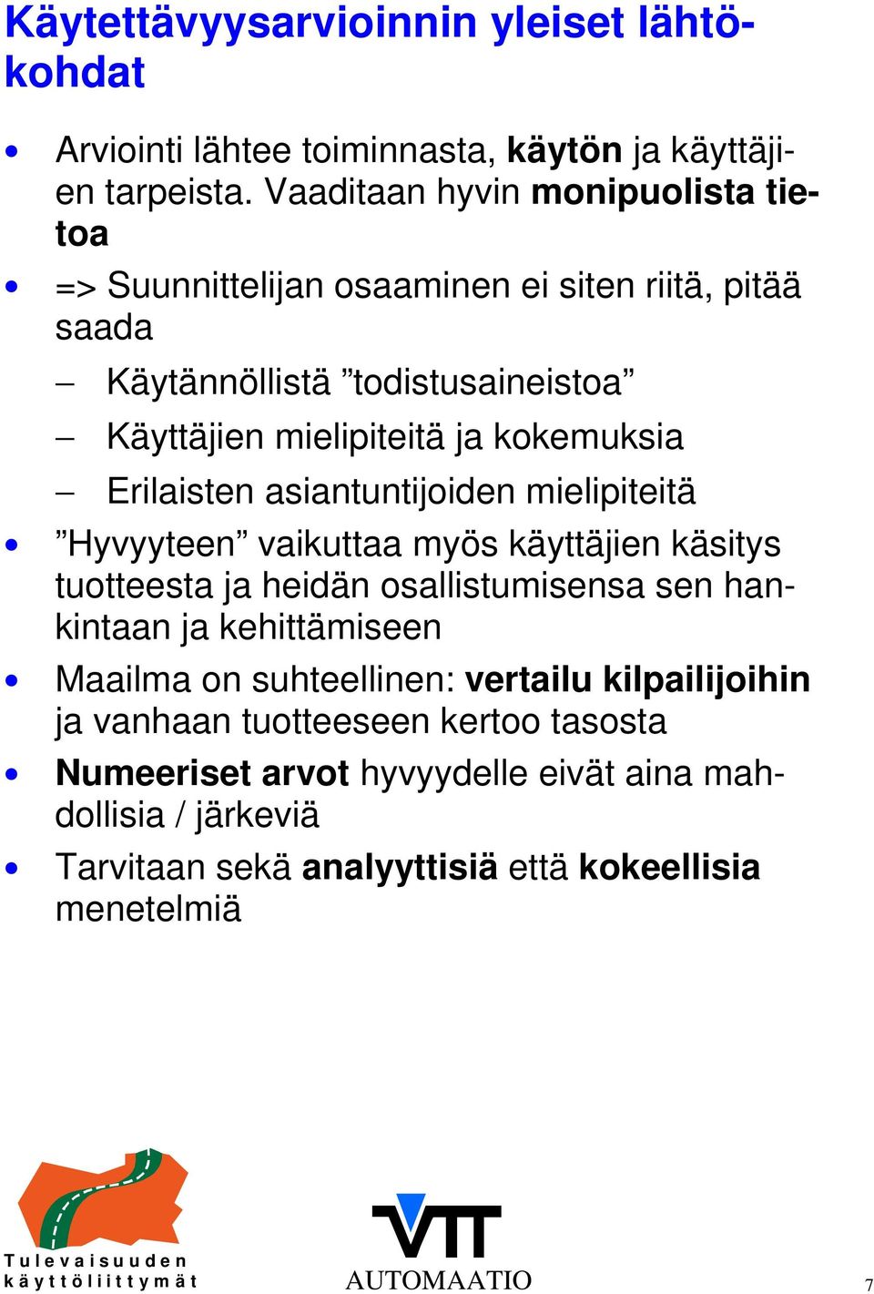 Erilaisten asiantuntijoiden mielipiteitä Hyvyyteen vaikuttaa myös käyttäjien käsitys tuotteesta ja heidän osallistumisensa sen hankintaan ja kehittämiseen Maailma