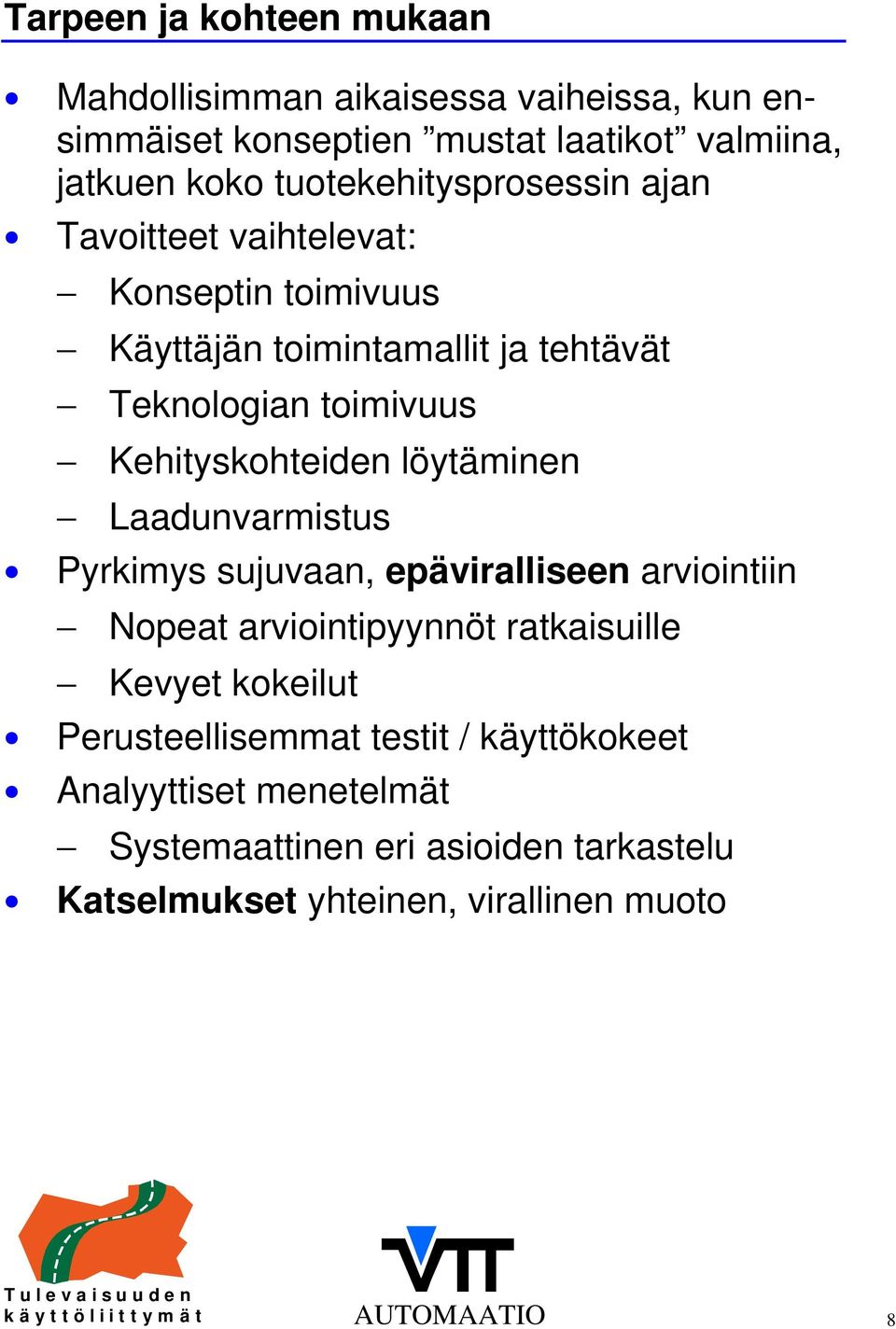 Kehityskohteiden löytäminen Laadunvarmistus Pyrkimys sujuvaan, epäviralliseen arviointiin Nopeat arviointipyynnöt ratkaisuille Kevyet kokeilut