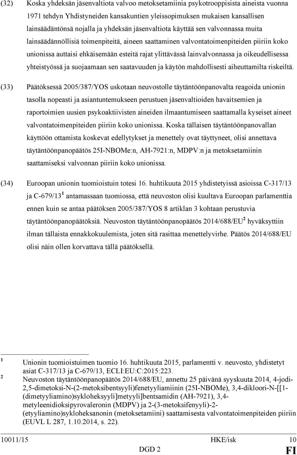 lainvalvonnassa ja oikeudellisessa yhteistyössä ja suojaamaan sen saatavuuden ja käytön mahdollisesti aiheuttamilta riskeiltä.