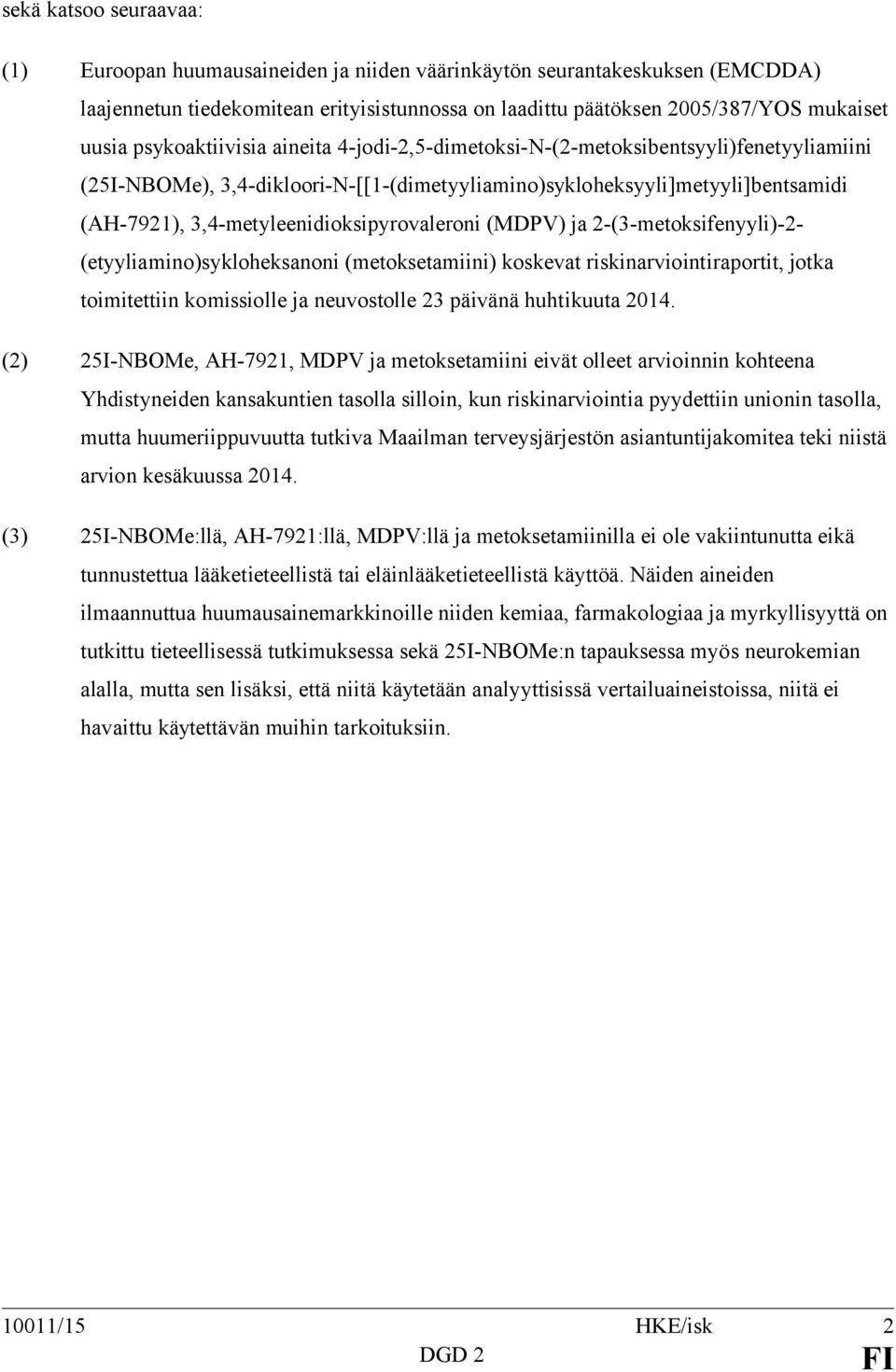 3,4-metyleenidioksipyrovaleroni (MDPV) ja 2-(3-metoksifenyyli)-2- (etyyliamino)sykloheksanoni (metoksetamiini) koskevat riskinarviointiraportit, jotka toimitettiin komissiolle ja neuvostolle 23