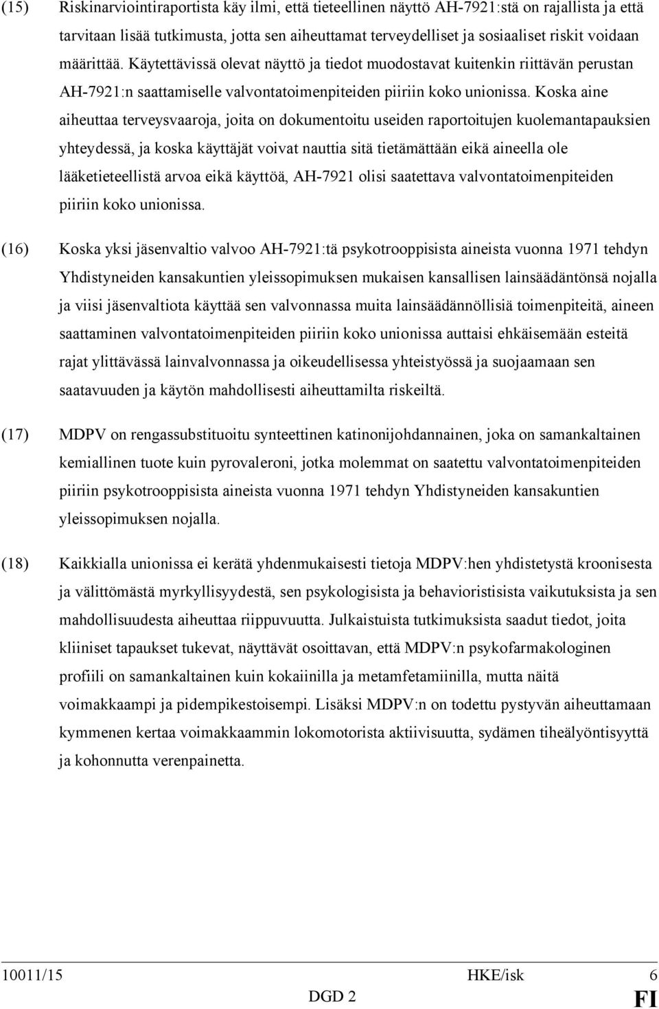 Koska aine aiheuttaa terveysvaaroja, joita on dokumentoitu useiden raportoitujen kuolemantapauksien yhteydessä, ja koska käyttäjät voivat nauttia sitä tietämättään eikä aineella ole lääketieteellistä