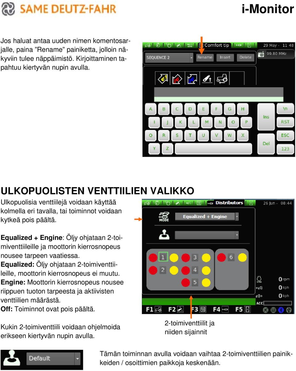 Equalized + Engine: Öljy ohjataan 2-toimiventtiileille ja moottorin kierrosnopeus nousee tarpeen vaatiessa. Equalized: Öljy ohjataan 2-toimiventtiileille, moottorin kierrosnopeus ei muutu.