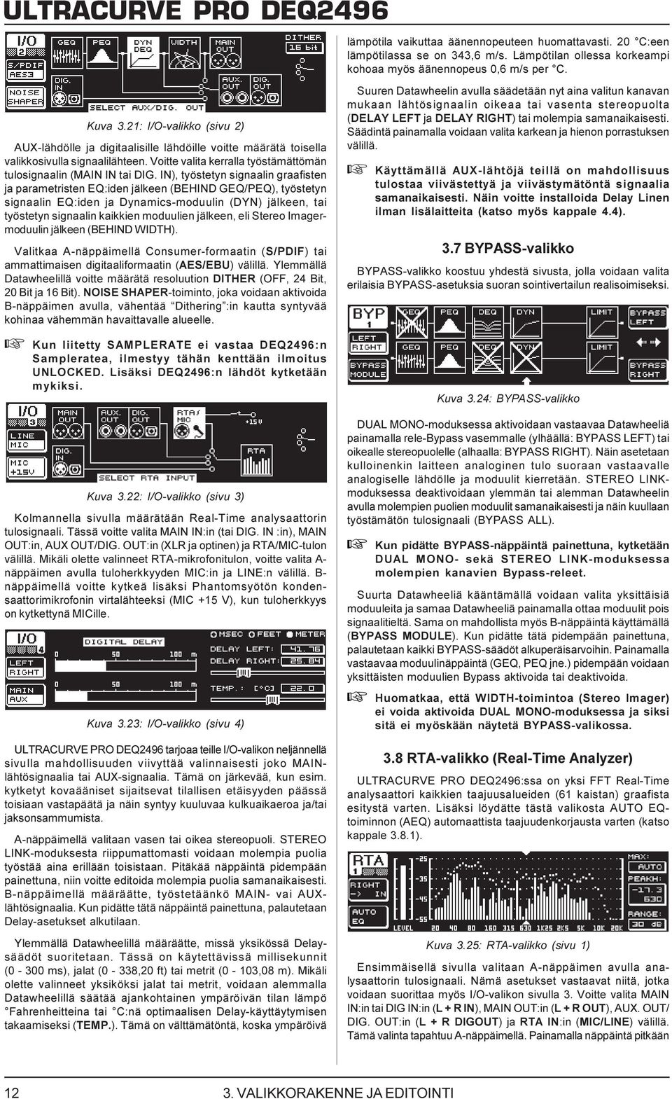 jälkeen, eli Stereo Imagermoduulin jälkeen (BEHIND WIDTH). Valitkaa A-näppäimellä Consumer-formaatin (S/PDIF) tai ammattimaisen digitaaliformaatin (AES/EBU) välillä.