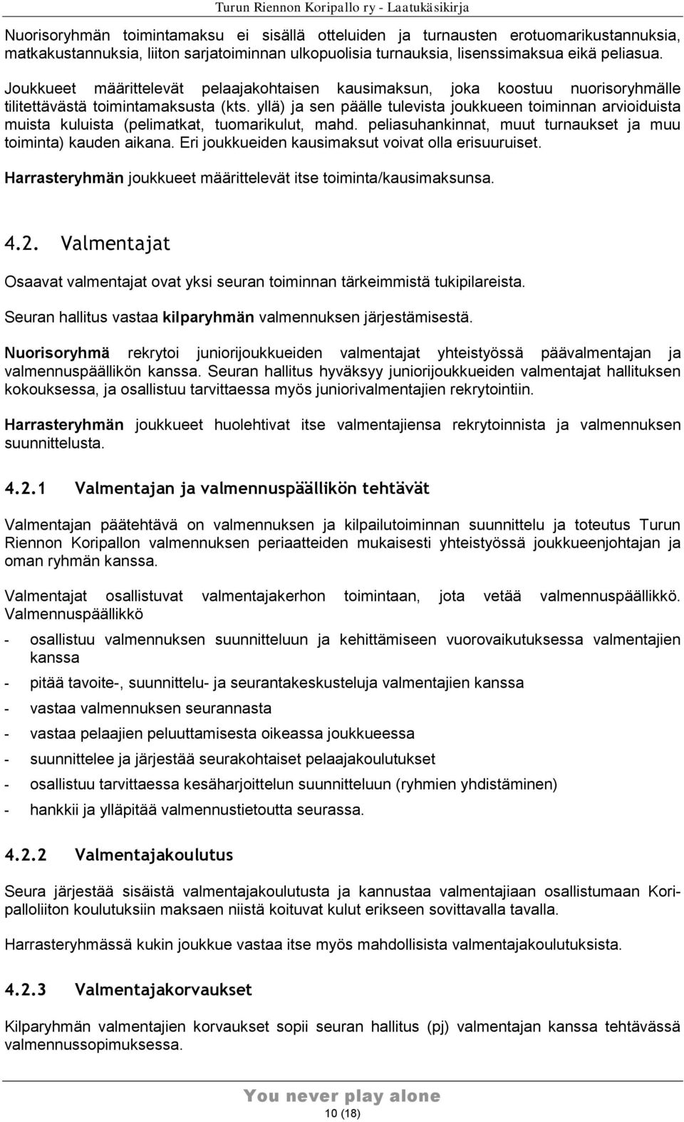 yllä) ja sen päälle tulevista joukkueen toiminnan arvioiduista muista kuluista (pelimatkat, tuomarikulut, mahd. peliasuhankinnat, muut turnaukset ja muu toiminta) kauden aikana.