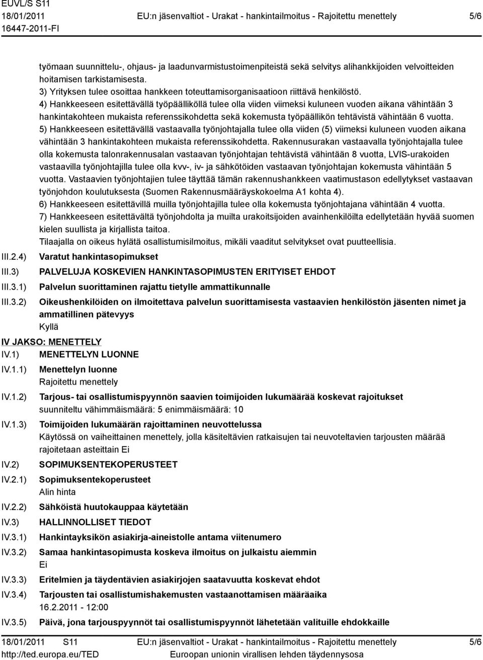 4) Hankkeeseen esitettävällä työpäälliköllä tulee olla viiden viimeksi kuluneen vuoden aikana vähintään 3 hankintakohteen mukaista referenssikohdetta sekä kokemusta työpäällikön tehtävistä vähintään