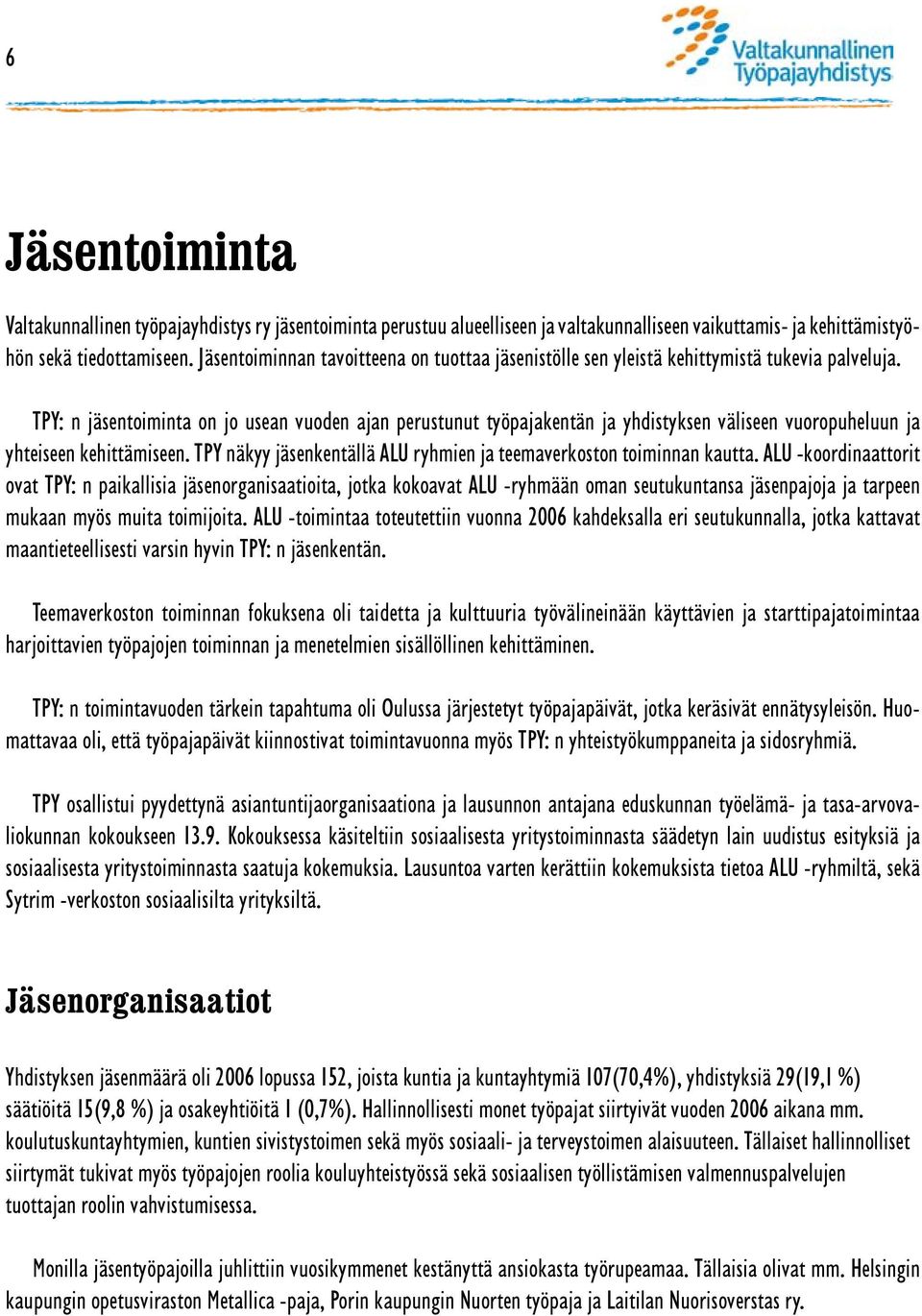 TPY: n jäsentoiminta on jo usean vuoden ajan perustunut työpajakentän ja yhdistyksen väliseen vuoropuheluun ja yhteiseen kehittämiseen.