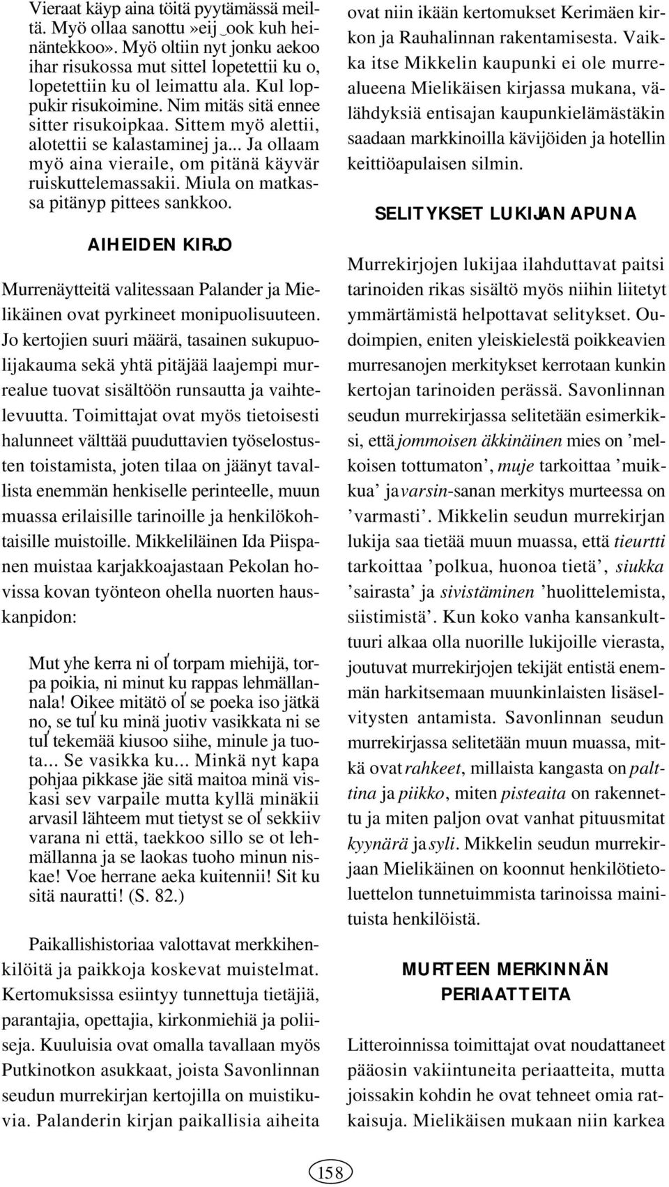 Miula on matkassa pitänyp pittees sankkoo. AIHEIDEN KIRJO Murrenäytteitä valitessaan Palander ja Mielikäinen ovat pyrkineet monipuolisuuteen.