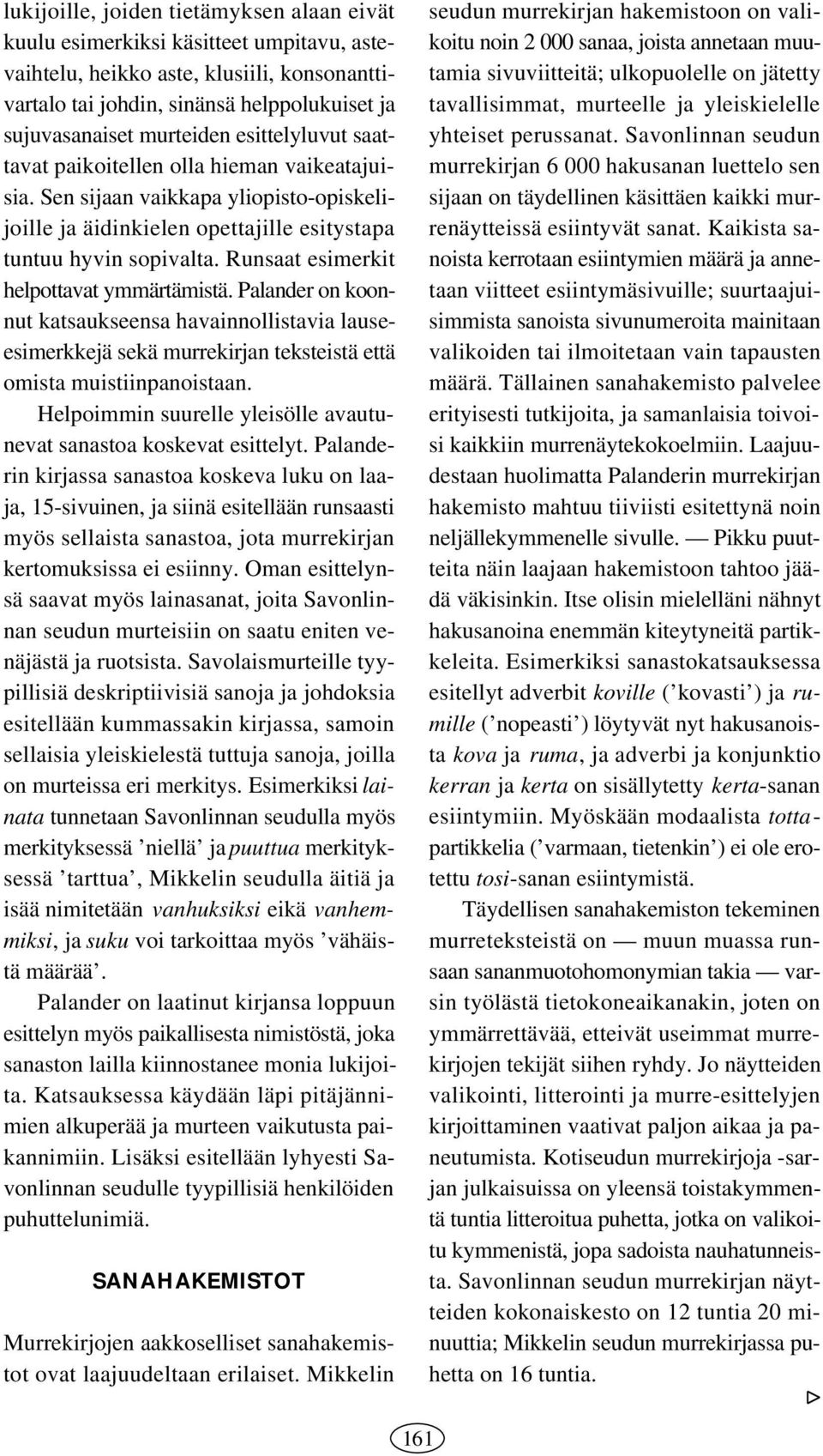 Runsaat esimerkit helpottavat ymmärtämistä. Palander on koonnut katsaukseensa havainnollistavia lauseesimerkkejä sekä murrekirjan teksteistä että omista muistiinpanoistaan.