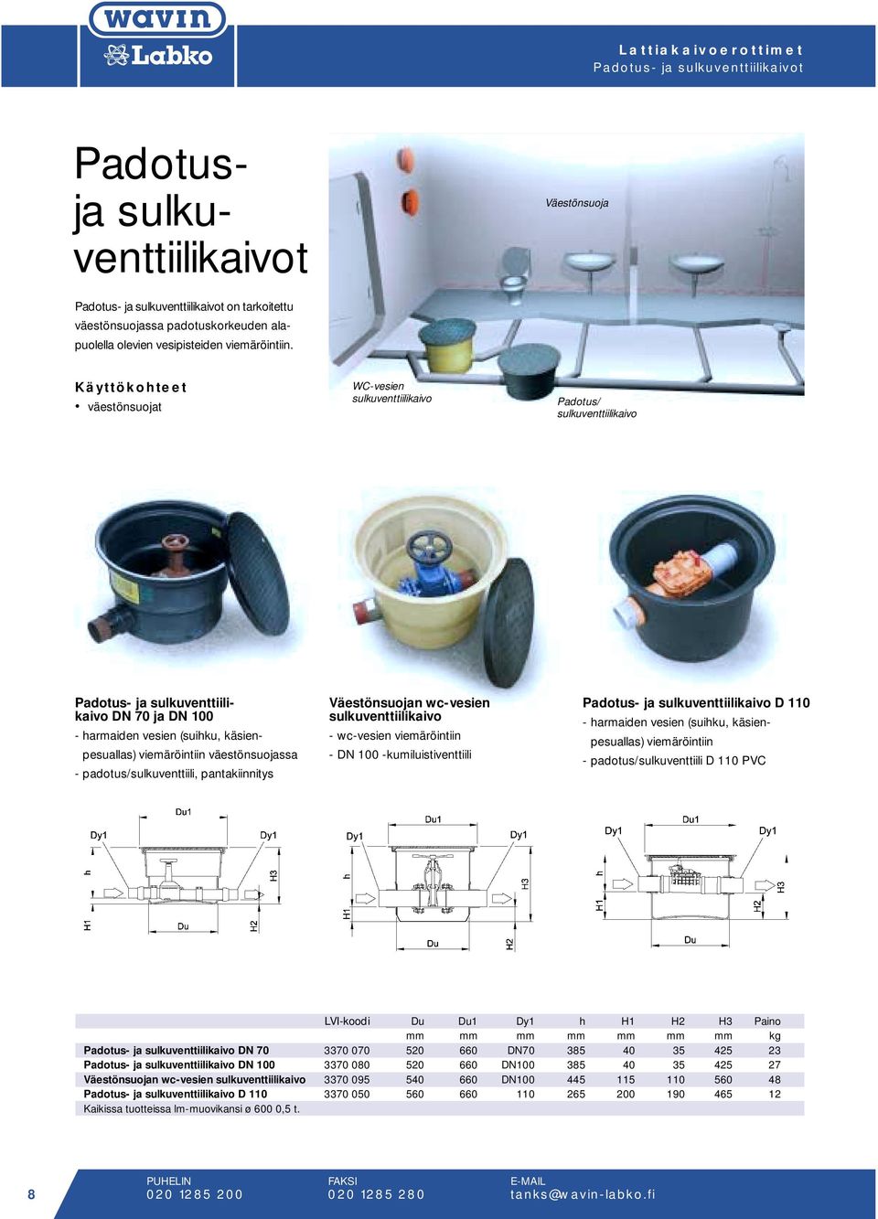 väestönsuojat WC-vesien sulkuventtiilikaivo Padotus/ sulkuventtiilikaivo Padotus- ja sulkuventtiilikaivo DN 70 ja DN 100 - harmaiden vesien (suihku, käsienpesuallas) viemäröintiin väestönsuojassa -