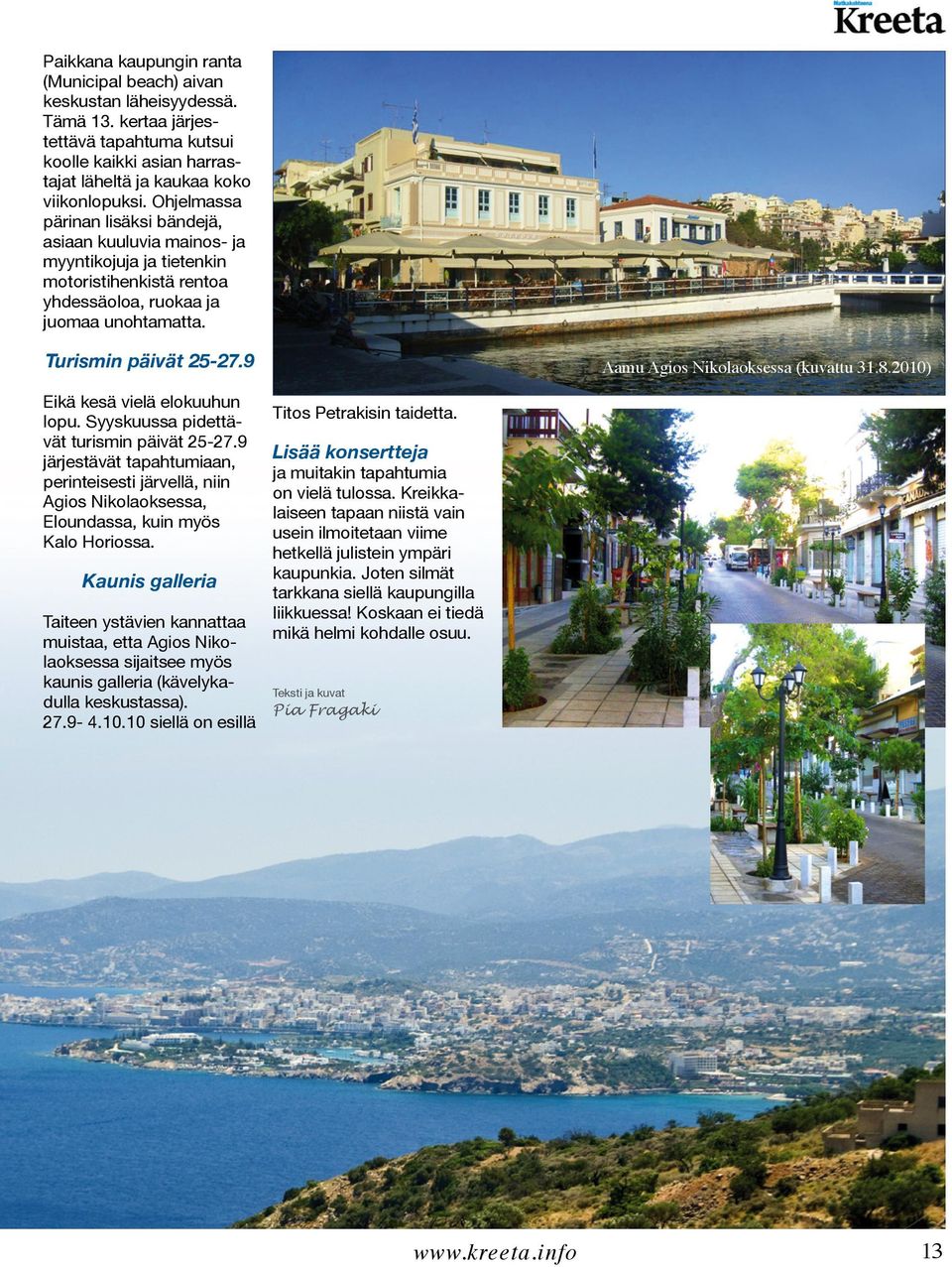 9 Aamu Agios Nikolaoksessa (kuvattu 31.8.2010) Eikä kesä vielä elokuuhun lopu. Syyskuussa pidettävät turismin päivät 25-27.
