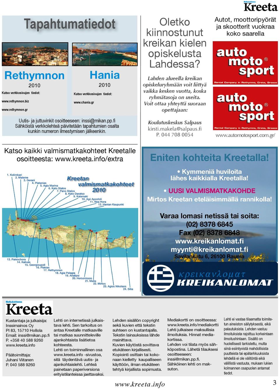 Lahden alueella kreikan opiskeluryhmään voit liittyä vaikka kesken vuotta, koska ryhmätasoja on useita. Voit ottaa yhteyttä suoraan opettajaan: Koulutuskeskus Salpaus kirsti.makela@salpaus.fi P.