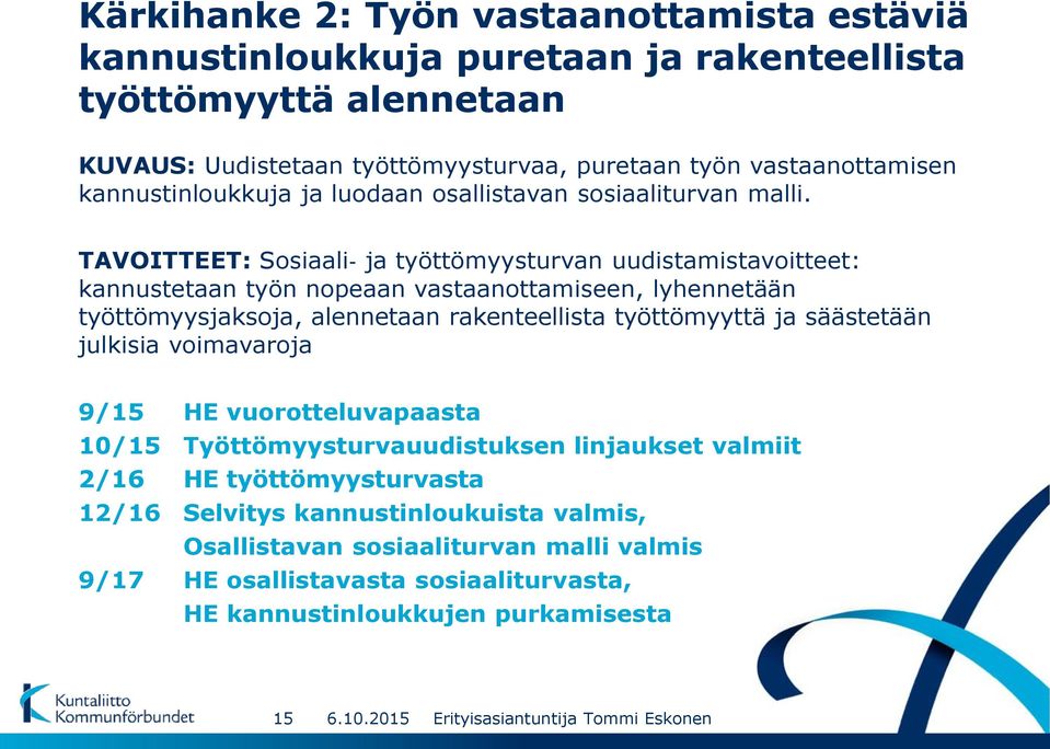 TAVOITTEET: Sosiaali ja työttömyysturvan uudistamistavoitteet: kannustetaan työn nopeaan vastaanottamiseen, lyhennetään työttömyysjaksoja, alennetaan rakenteellista työttömyyttä ja