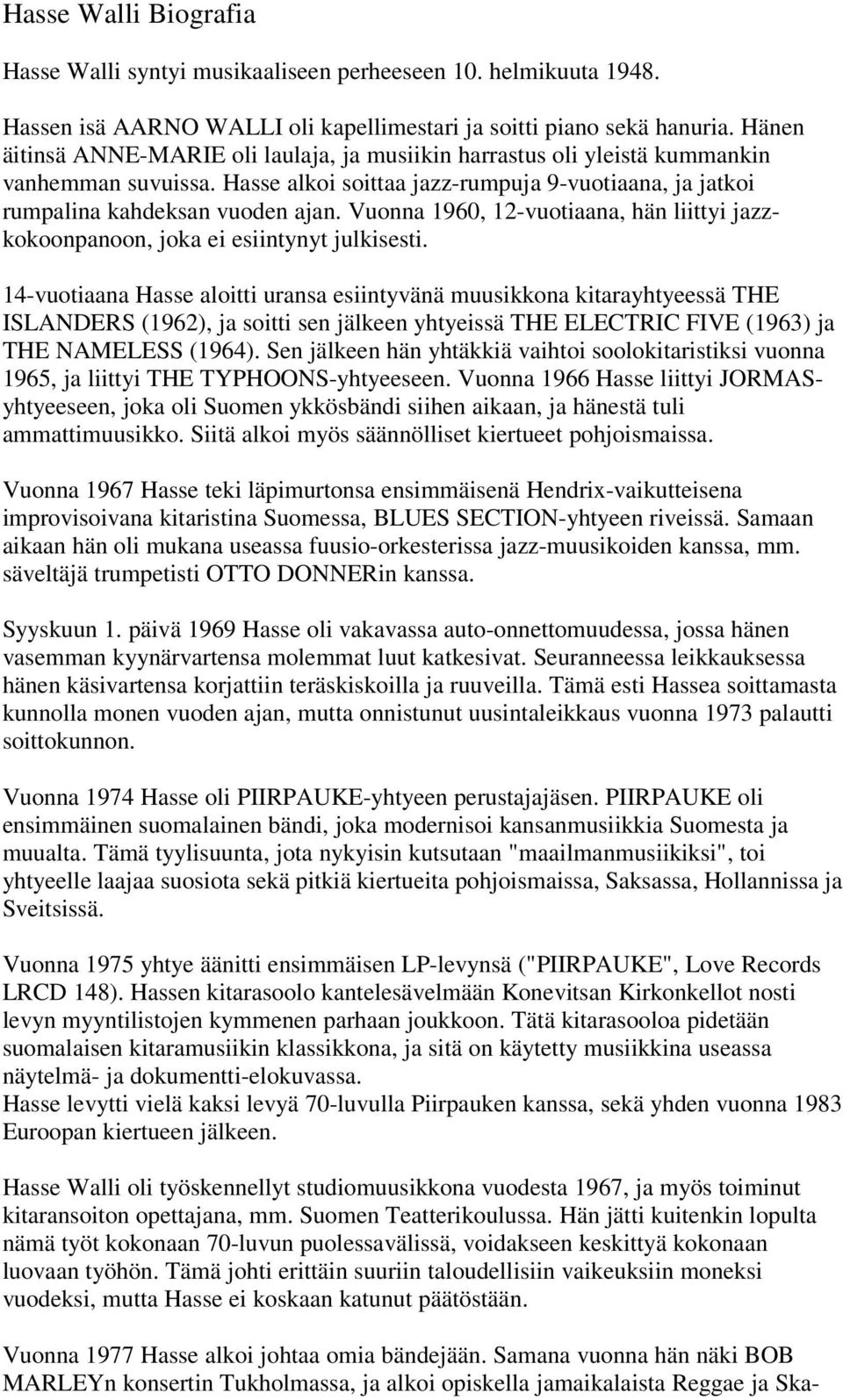 Vuonna 1960, 12-vuotiaana, hän liittyi jazzkokoonpanoon, joka ei esiintynyt julkisesti.