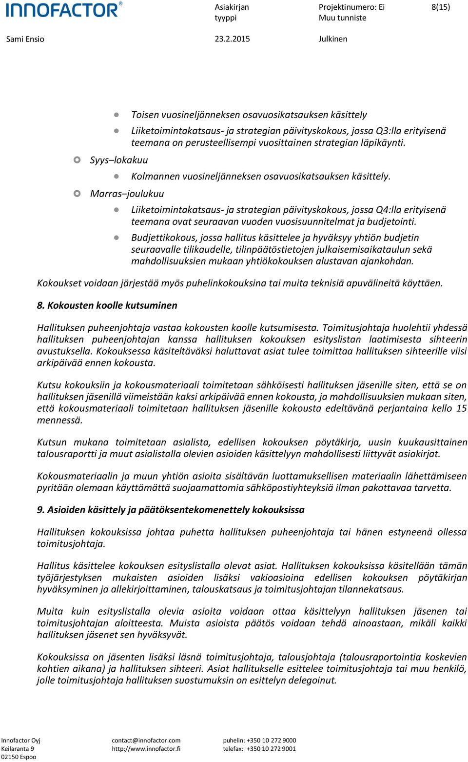 Marras joulukuu Liiketoimintakatsaus- ja strategian päivityskokous, jossa Q4:lla erityisenä teemana ovat seuraavan vuoden vuosisuunnitelmat ja budjetointi.