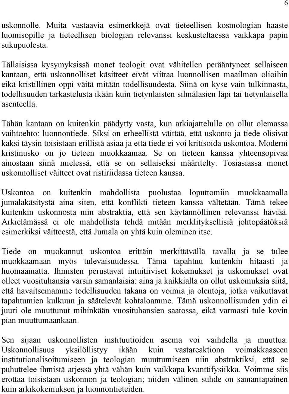 todellisuudesta. Siinä on kyse vain tulkinnasta, todellisuuden tarkastelusta ikään kuin tietynlaisten silmälasien läpi tai tietynlaisella asenteella.