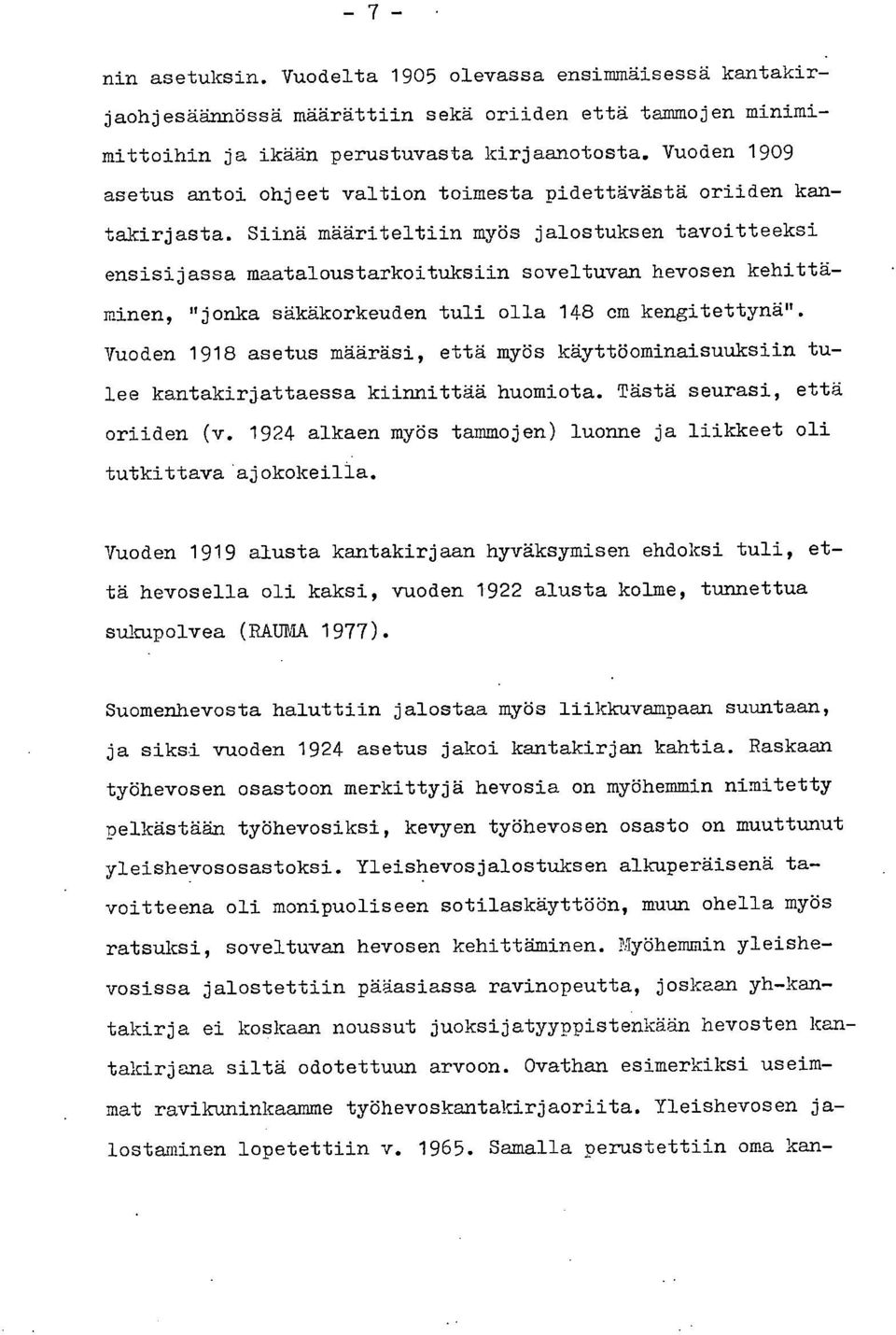 Siinä määriteltiin myös jalostuksen tavoitteeksi ensisijassa maataloustarkoituksiin soveltuvan hevosen kehittäminen, "jonka säkäkorkeuden tuli olla 148 cm kengitettynä".